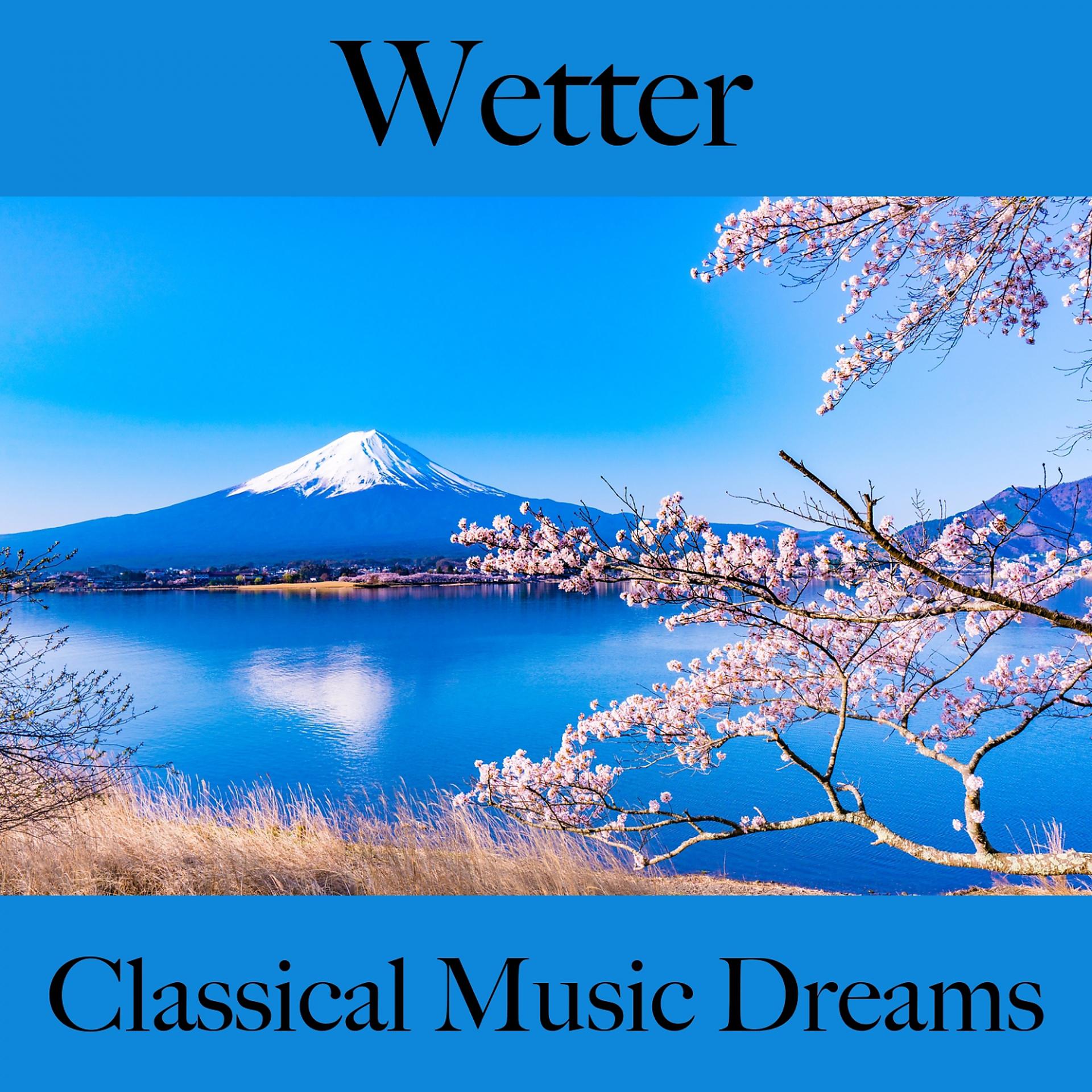 Постер альбома Wetter: Classical Music Dreams - Die Beste Musik Zum Entspannen