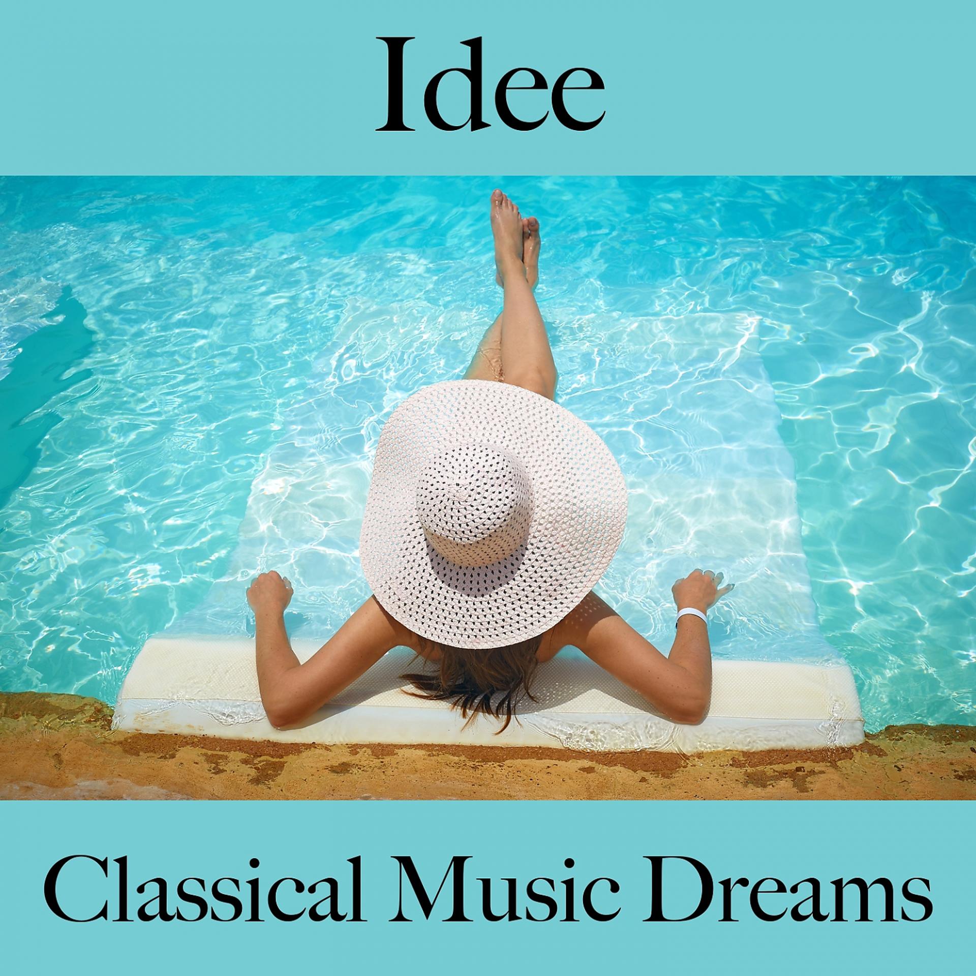 Постер альбома Idee: Classical Music Dreams - Die Beste Musik Zum Entspannen