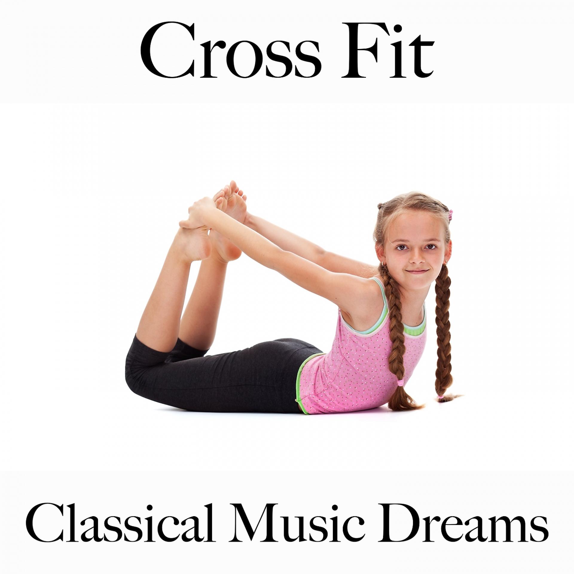 Постер альбома Cross Fit: Classical Music Dreams - Die Besten Sounds Zum Workout