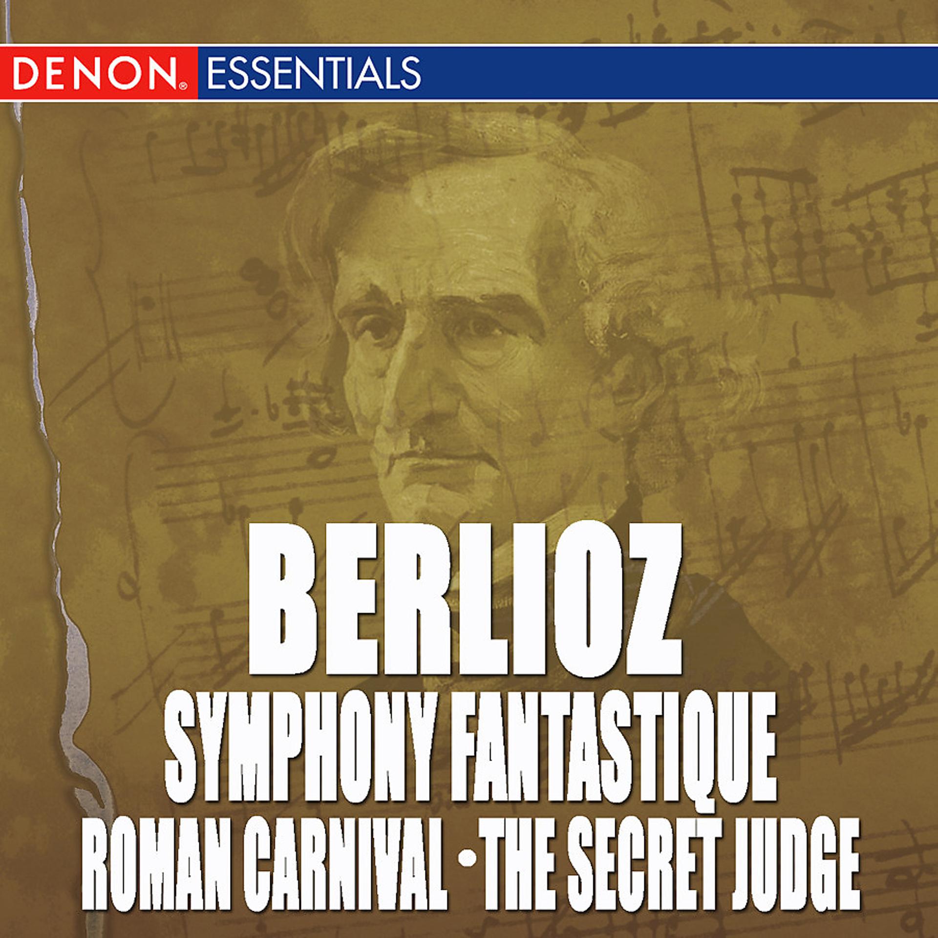 Постер альбома Berlioz: Symphony Fantastique - Roman Carnival Overture - The Secret Judge Overture