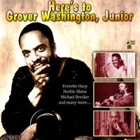 Постер альбома Here's to Grover Washington, Junior