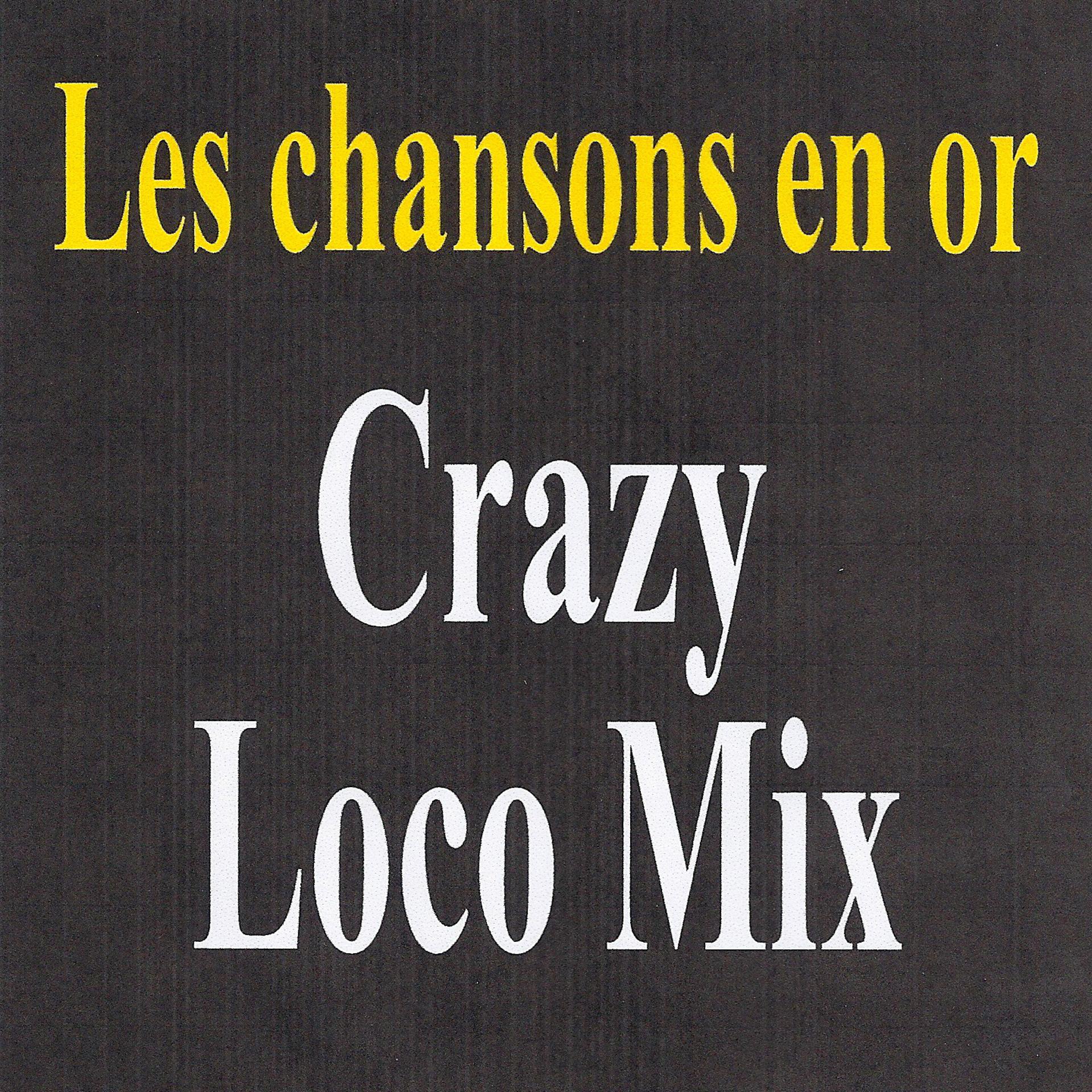 Постер альбома Crazy Loco Mix - Les chansons en or