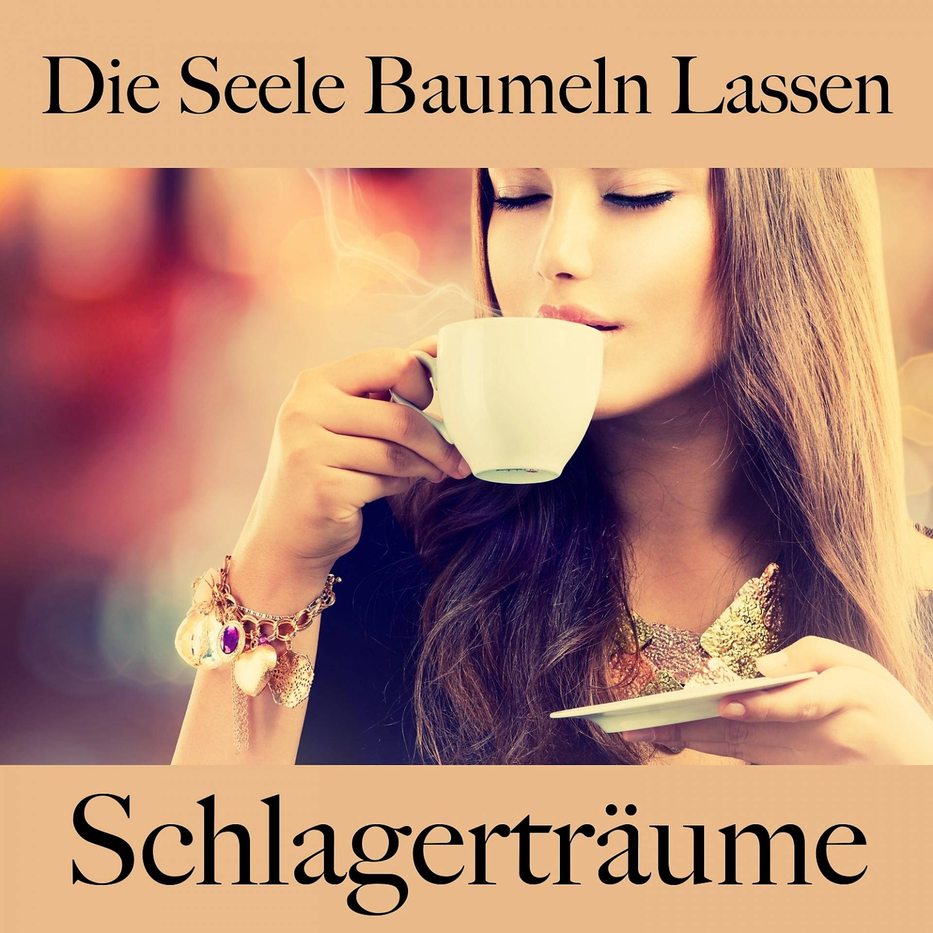 Постер альбома Die Seele Baumeln Lassen: Schlagerträume - Die Beste Musik Zum Entspannen