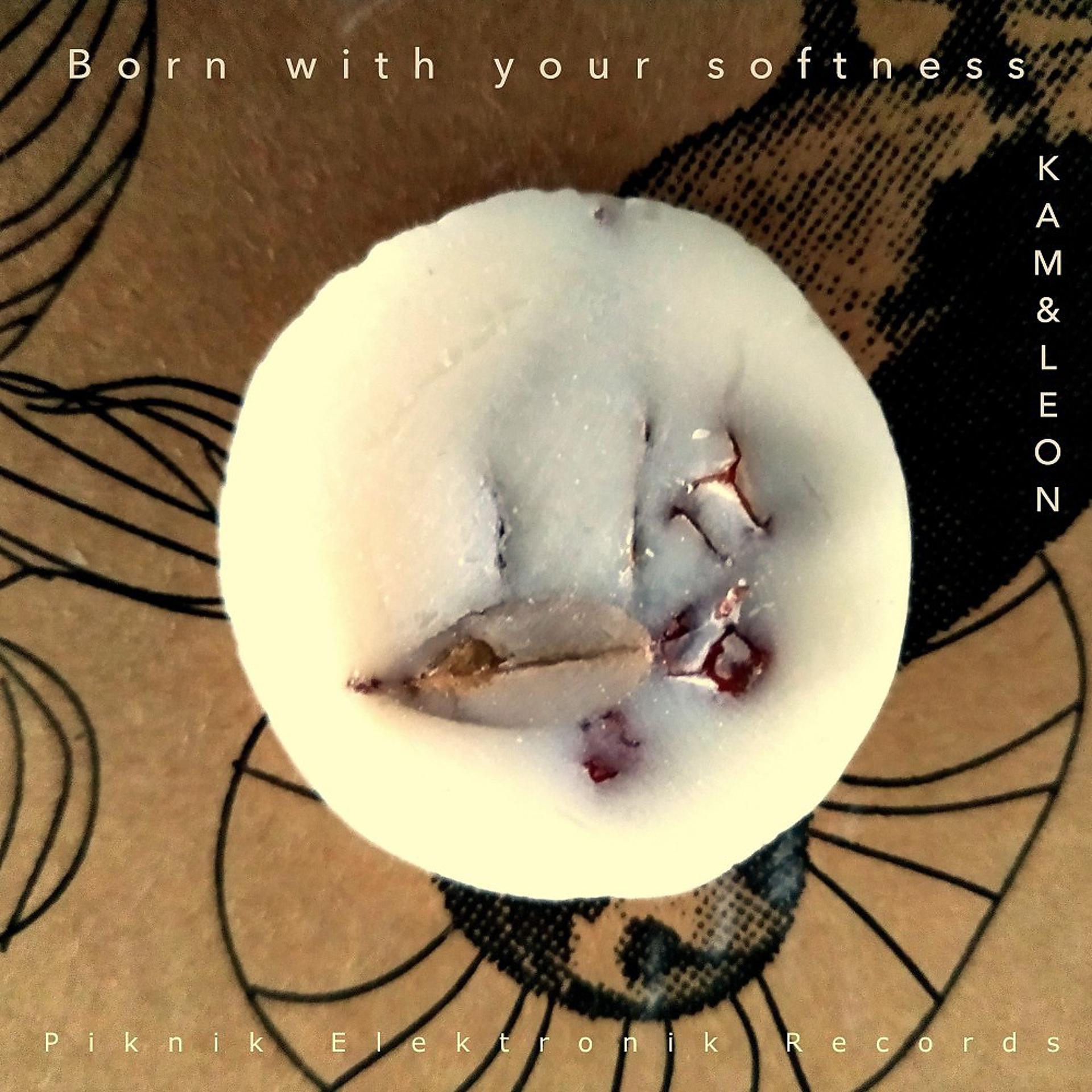 Постер альбома Born with Your Softness