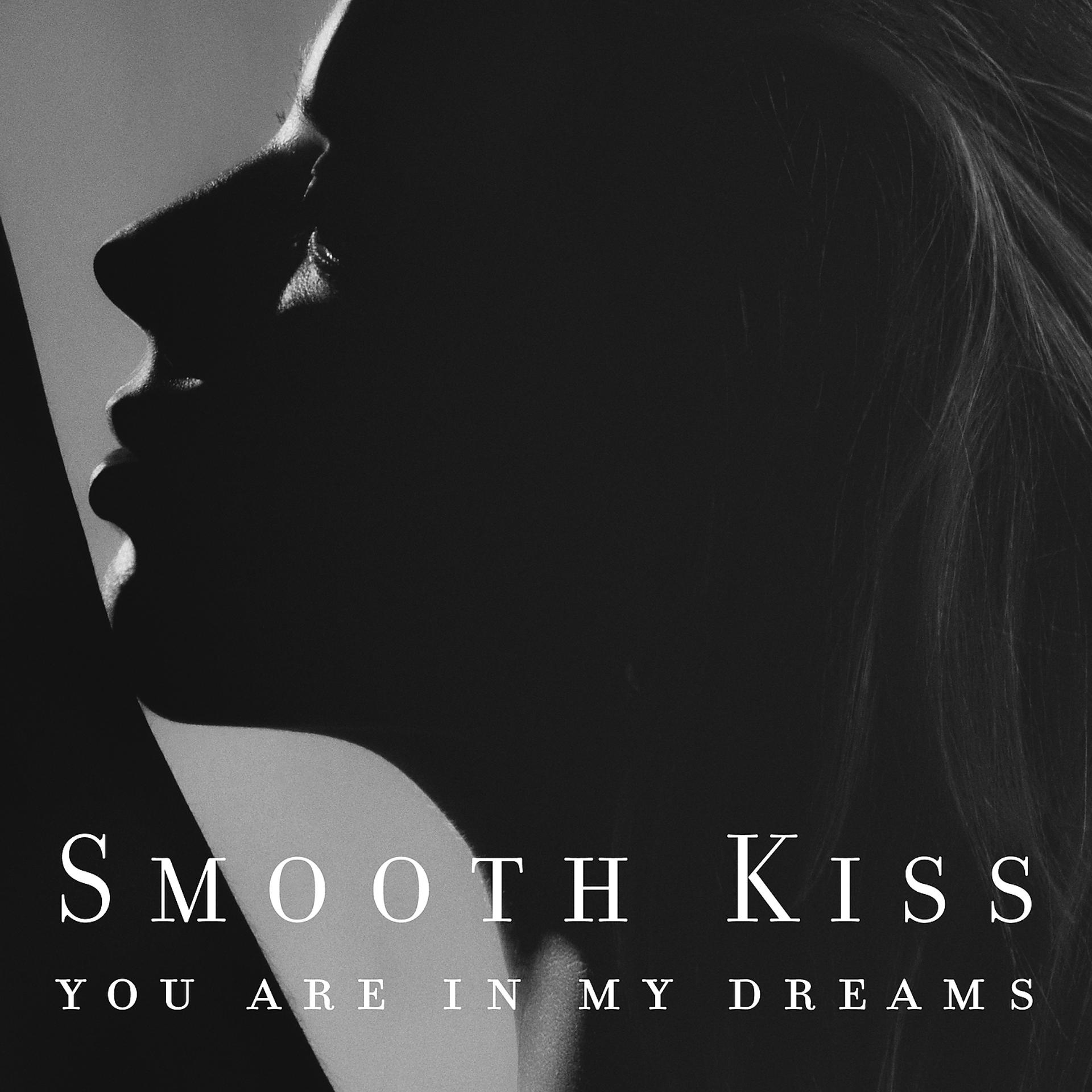 Постер альбома Smooth Kiss - You Are in My Dreams