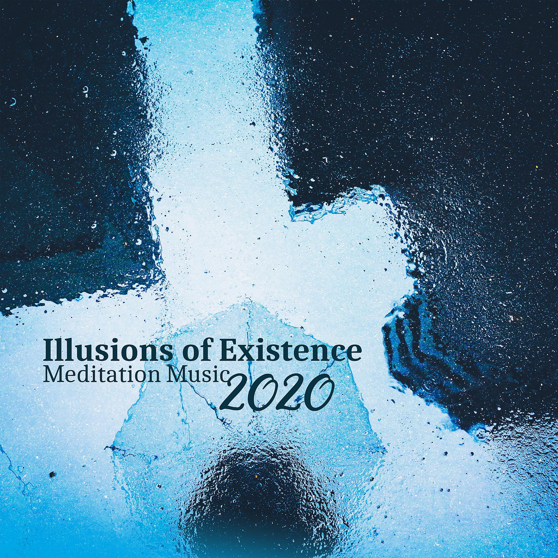 Постер альбома Illusions of Existence: Meditation Music 2020 - Positive Mindset, New Vision, Mindfulness, Chakra Balance, Luck and Prosperity