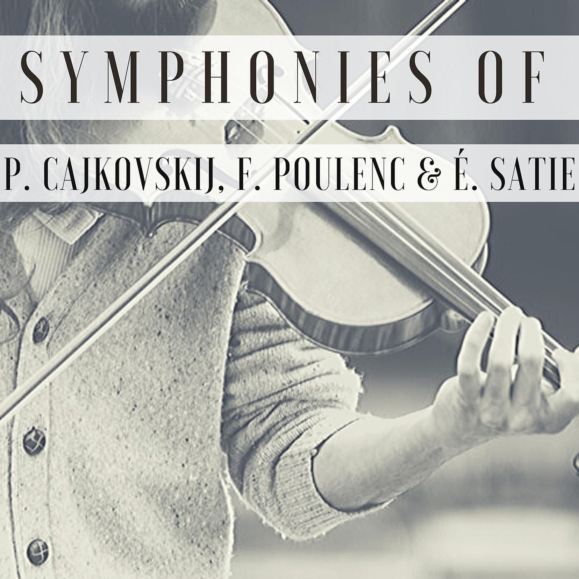 Постер альбома Symphonies of P. Cajkovskij, F. Poulenc & É. Satie
