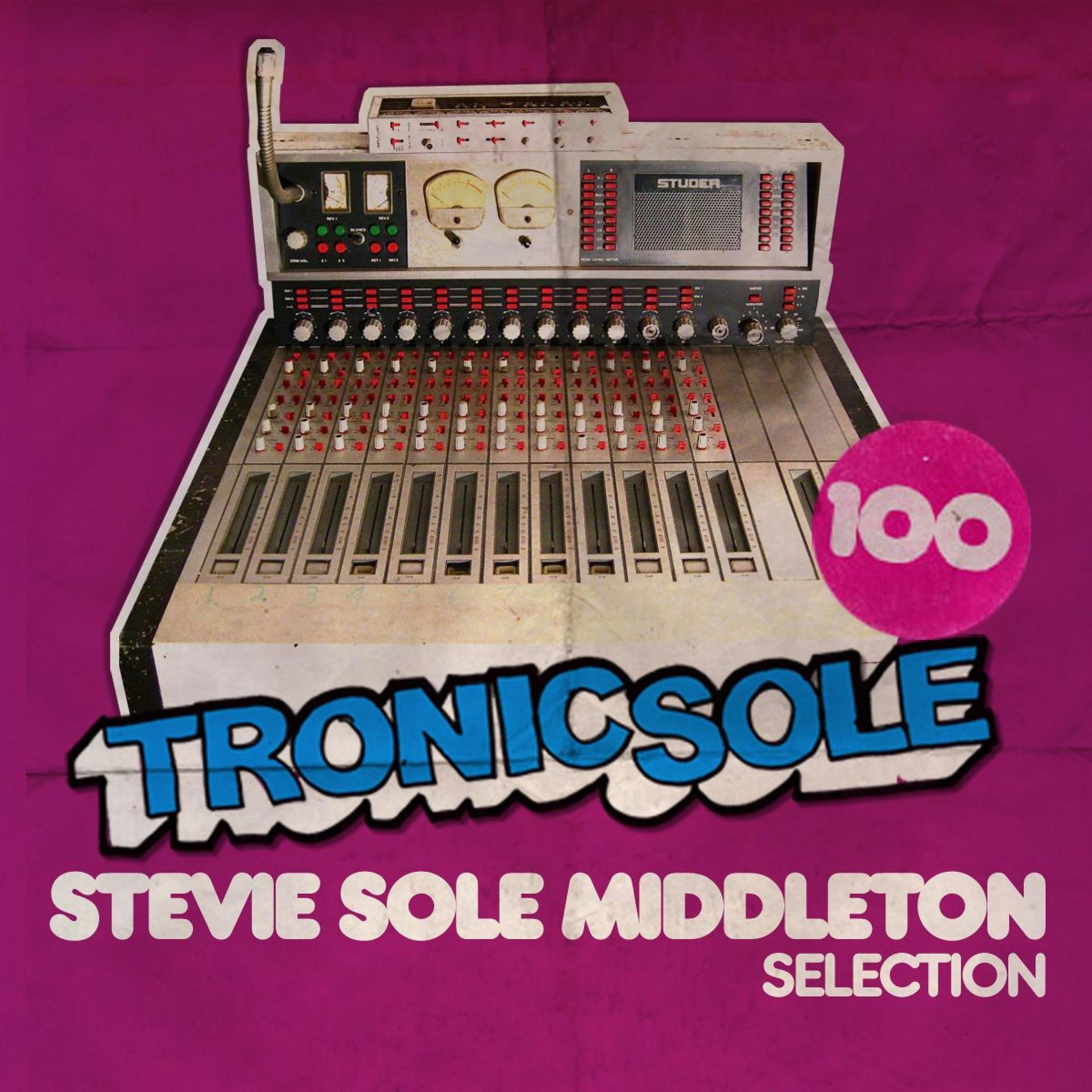Постер альбома Tronicsole 100: Stevie Sole Middleton Collection