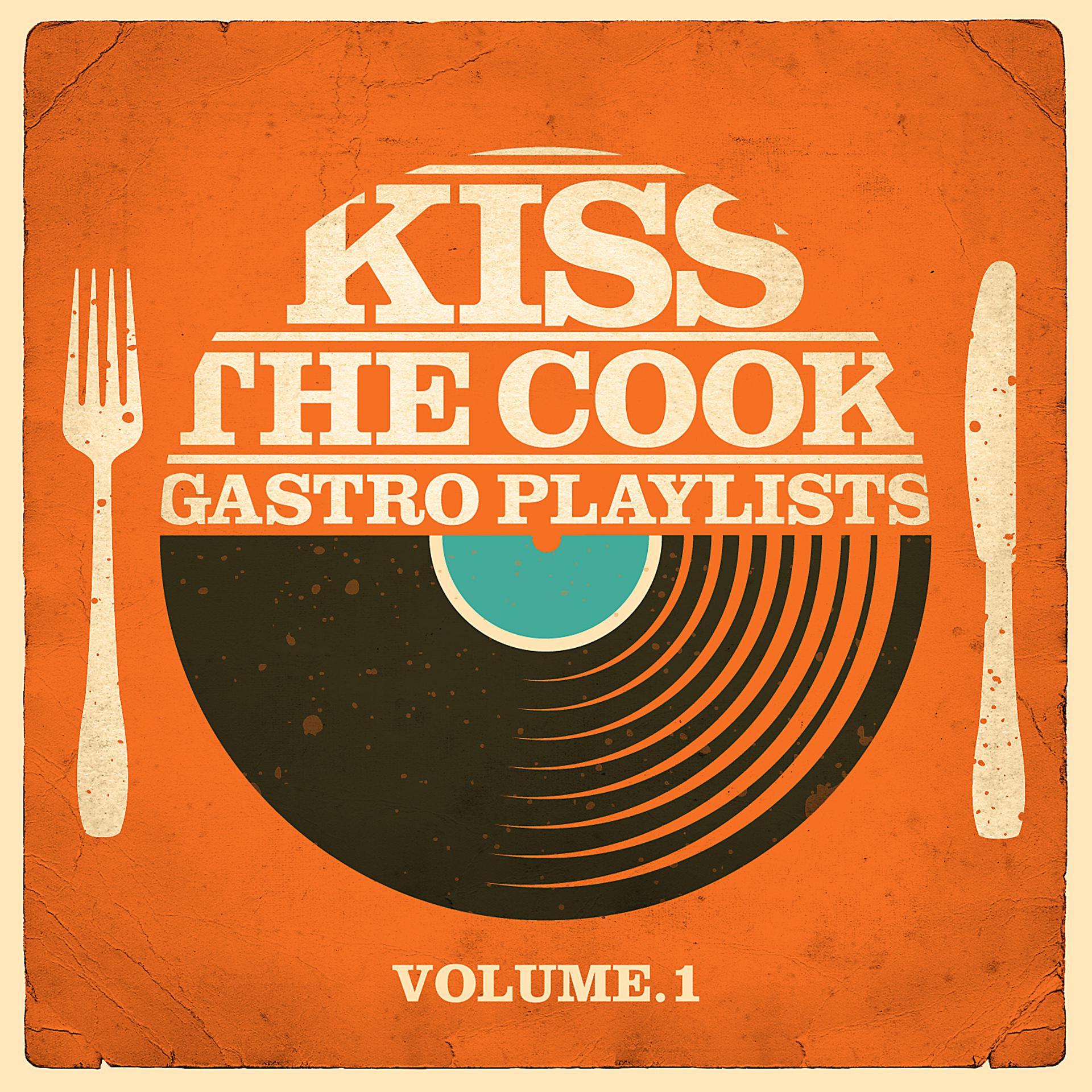 Постер альбома Kiss the Cook - Gastro Playlists, Vol.1