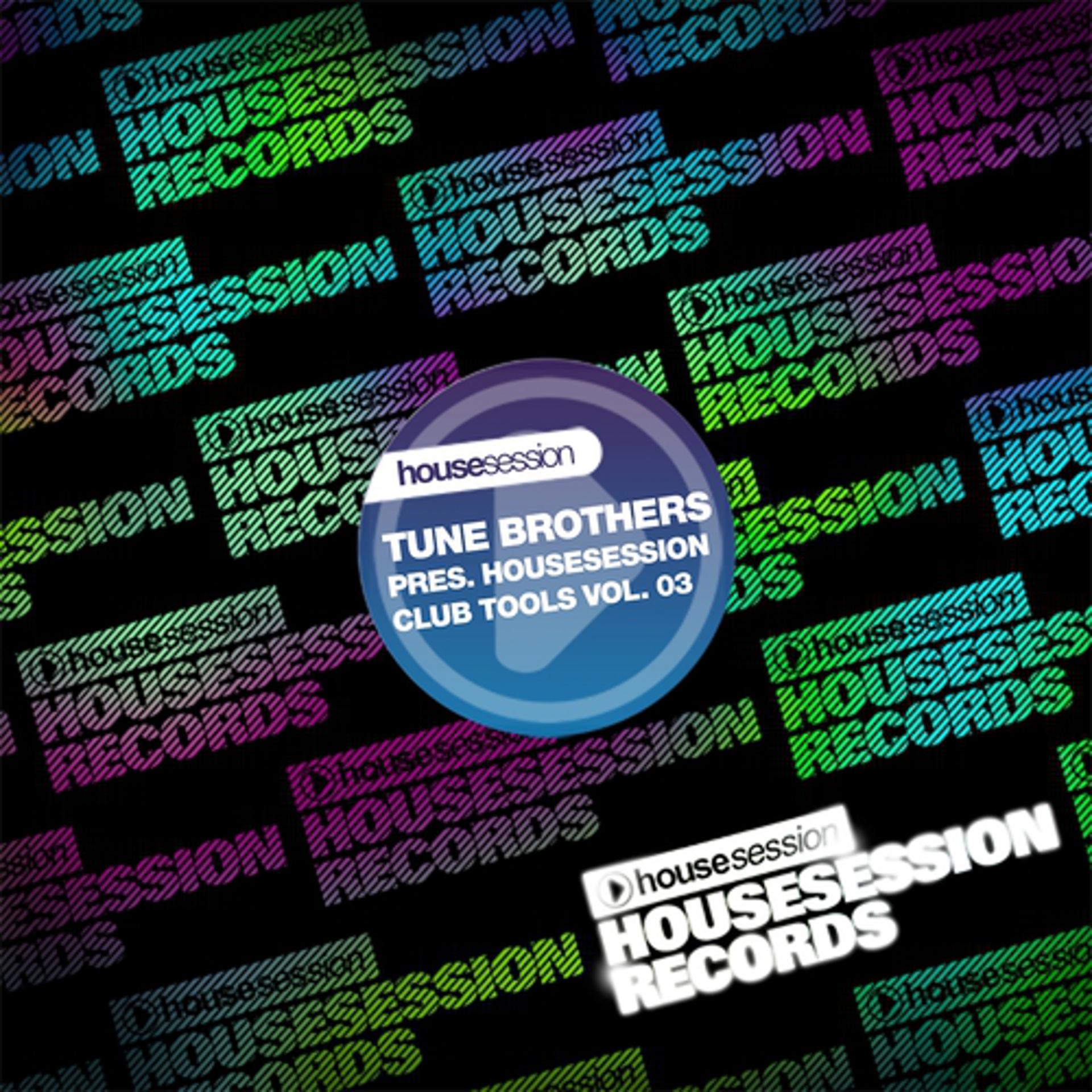 Постер альбома Tune Brothers Presents Housesession Club Tools, Vol. 3