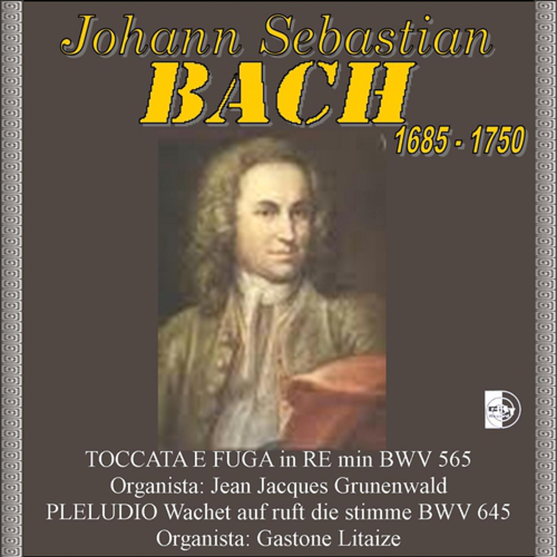 Постер альбома Johann Sebastian Bach : Toccata e fuga in Re minore, BWV 565 / Preludio - Wachet auf ruft uns die Stimme, BWV 645