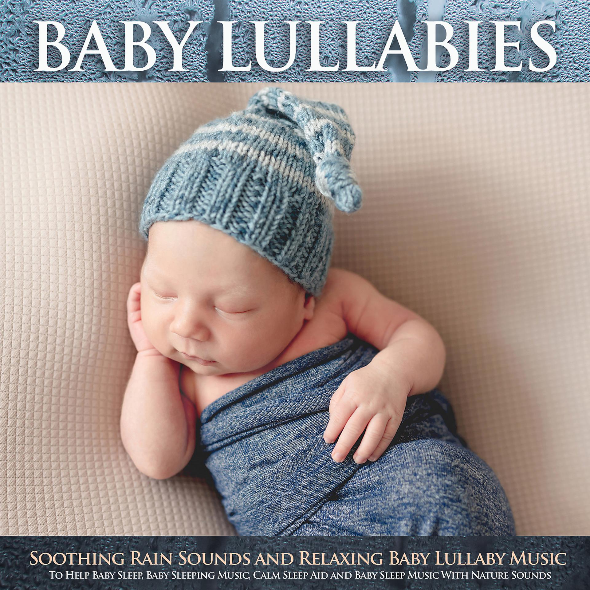 Постер альбома Baby Lullabies: Soothing Rain Sounds and Relaxing Baby Lullaby Music To Help Baby Sleep, Baby Sleeping Music, Calm Sleep Aid and Baby Sleep Music With Nature Sounds
