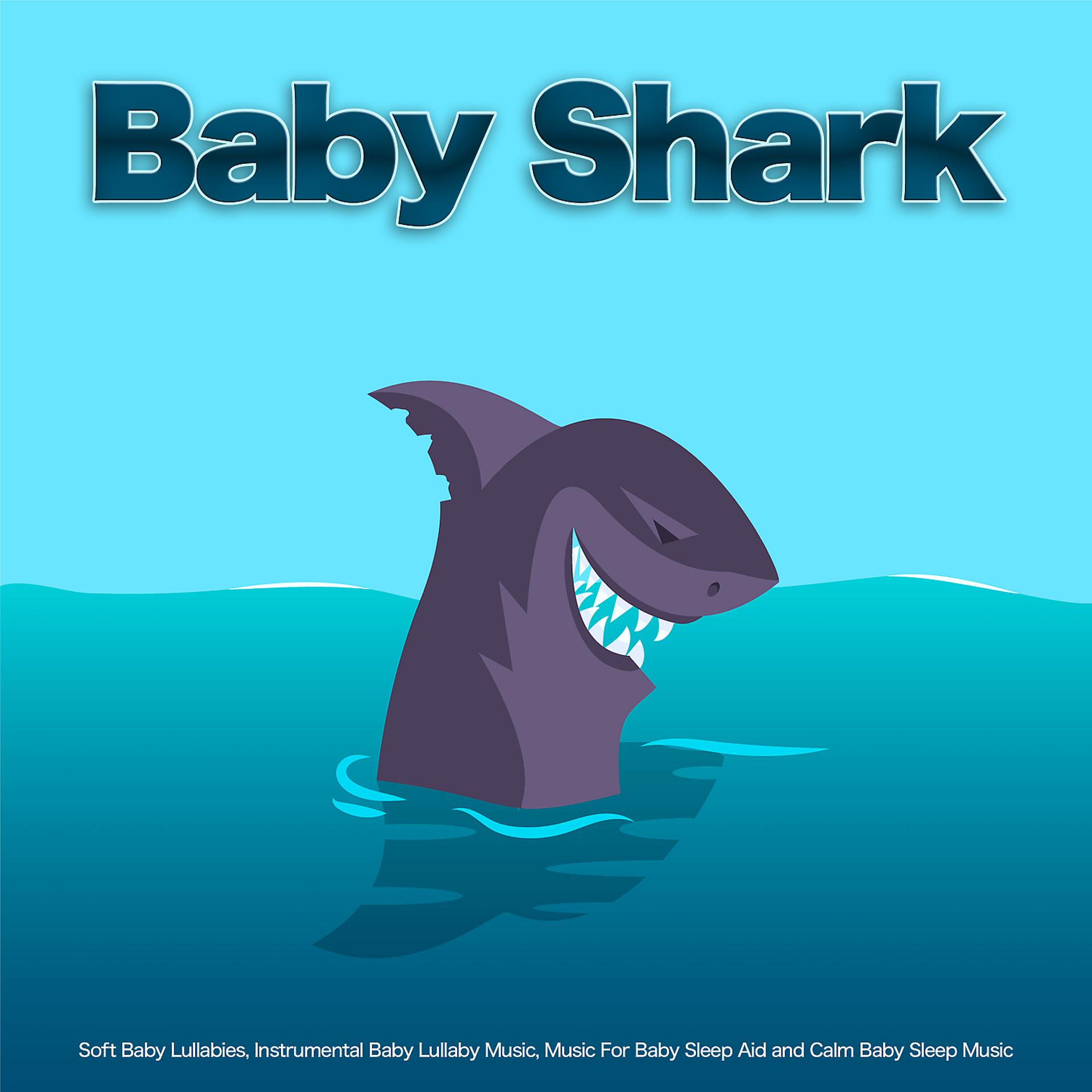 Постер альбома Baby Shark: Soft Baby Lullabies, Instrumental Baby Lullaby Music, Music For Baby Sleep Aid and Calm Baby Sleep Music