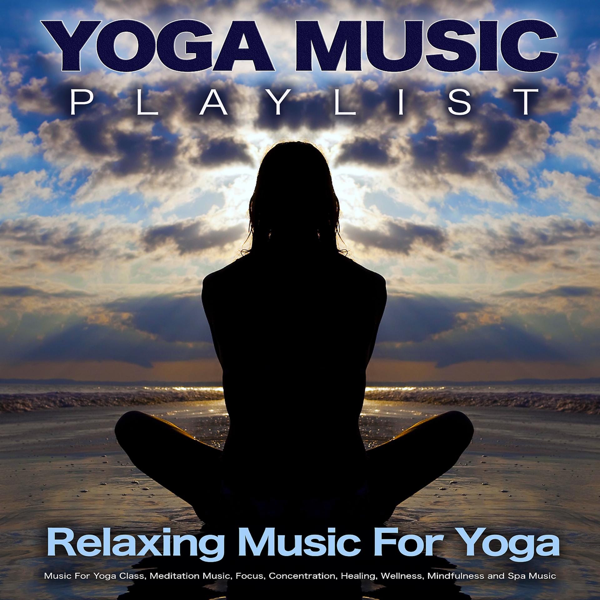 Постер альбома Yoga Music Playlist: Relaxing Music For Yoga, Music For Yoga Class, Meditation Music, Focus, Concentration, Healing, Wellness, Mindfulness and Spa Music