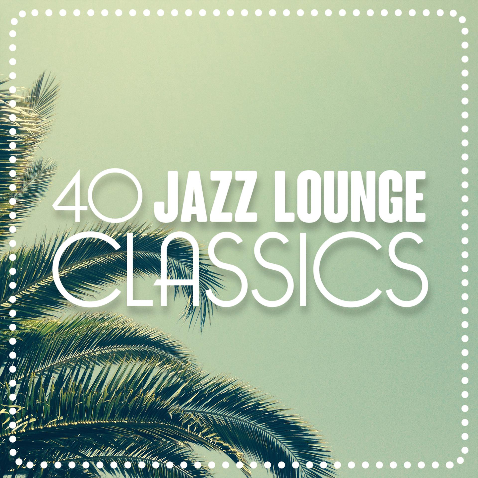 Постер альбома 40 Jazz Lounge Classics