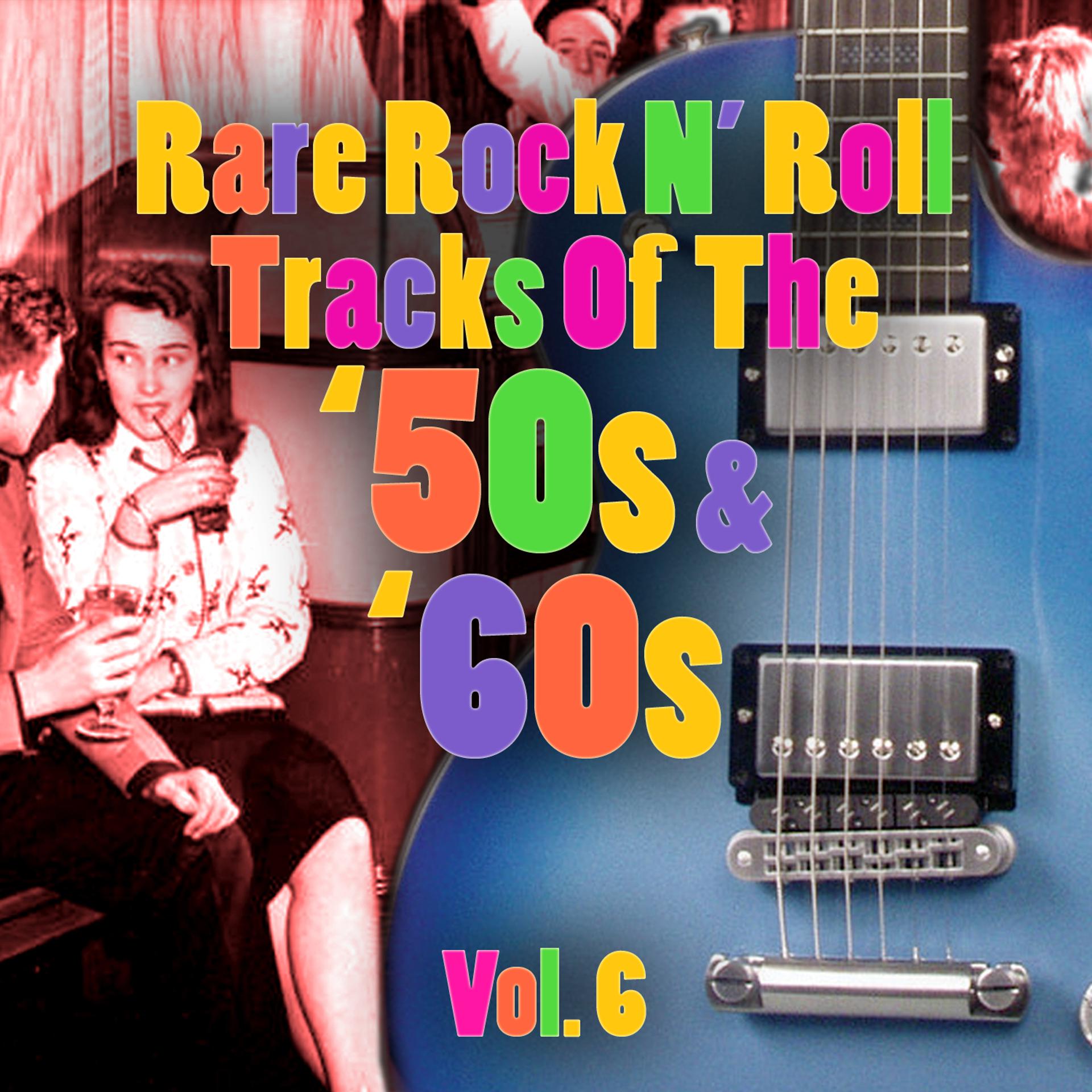 Постер альбома Rare Rock N' Roll Tracks Of The '50s & '60s Vol. 6