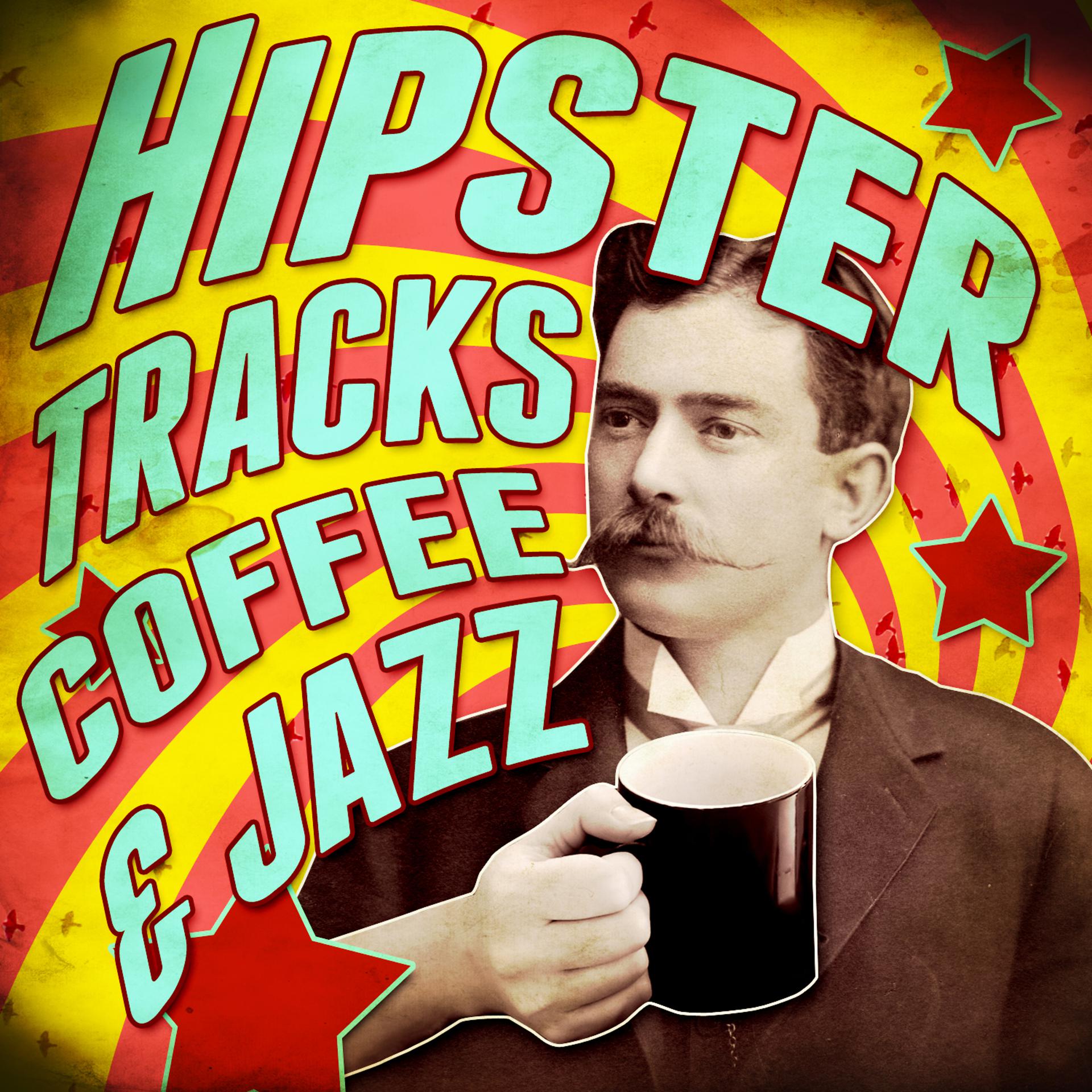 Постер альбома Hipster Tracks! Coffee & Jazz