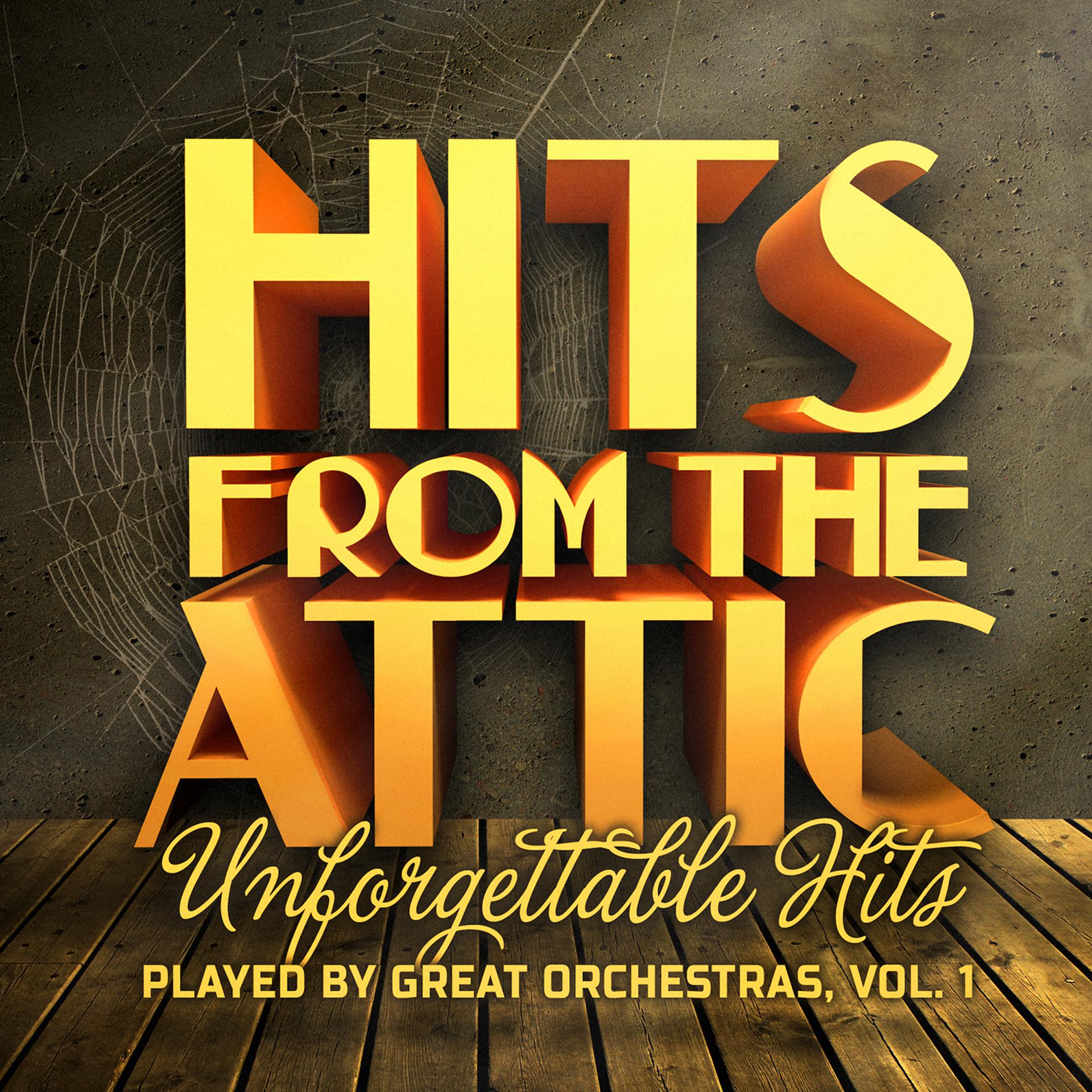 Постер альбома Hits from the Attic - Unforgettable Hits Played by Great Orchestras, Vol. 1