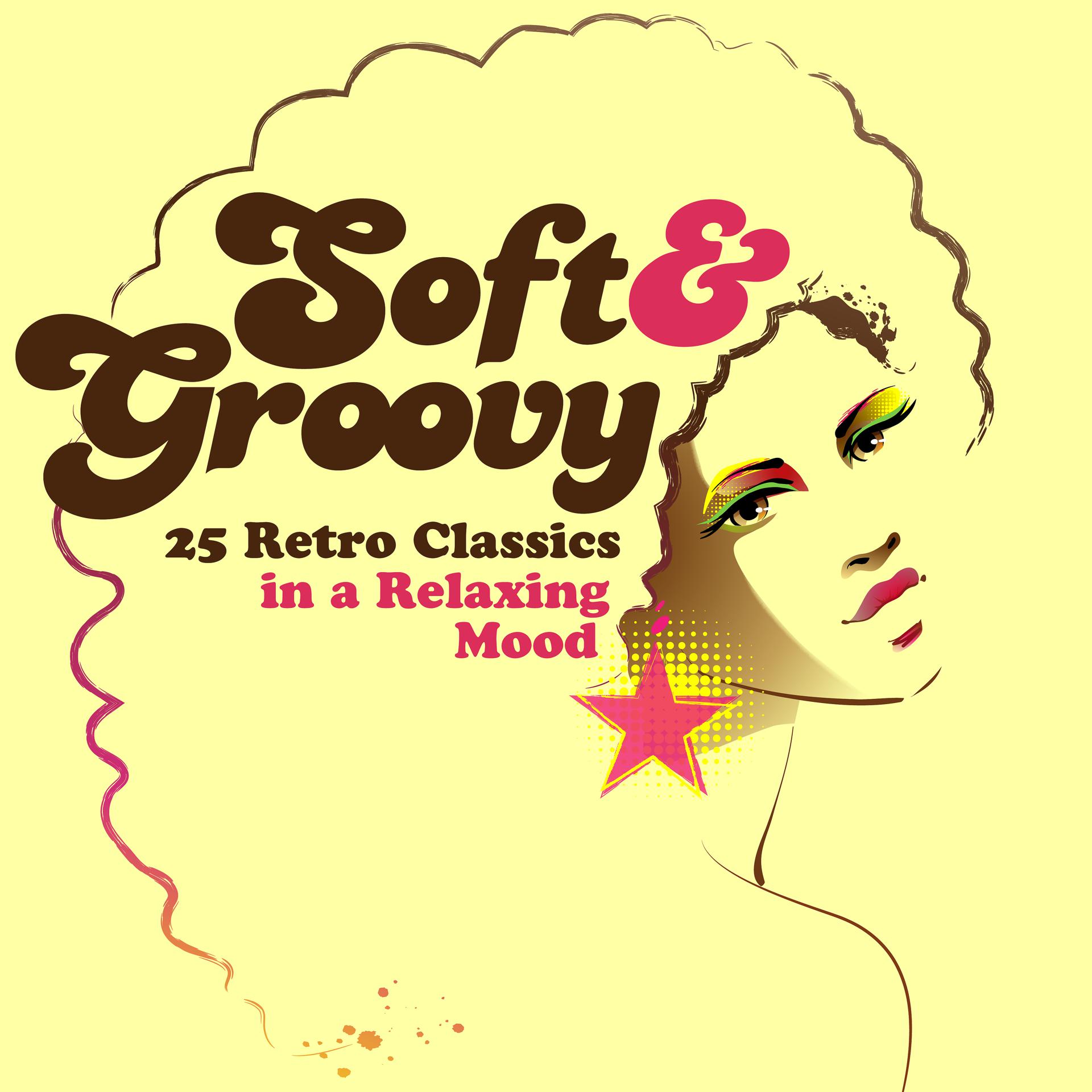 Постер альбома Soft & Groovy: 25 Retro Classics in a Relaxing Mood