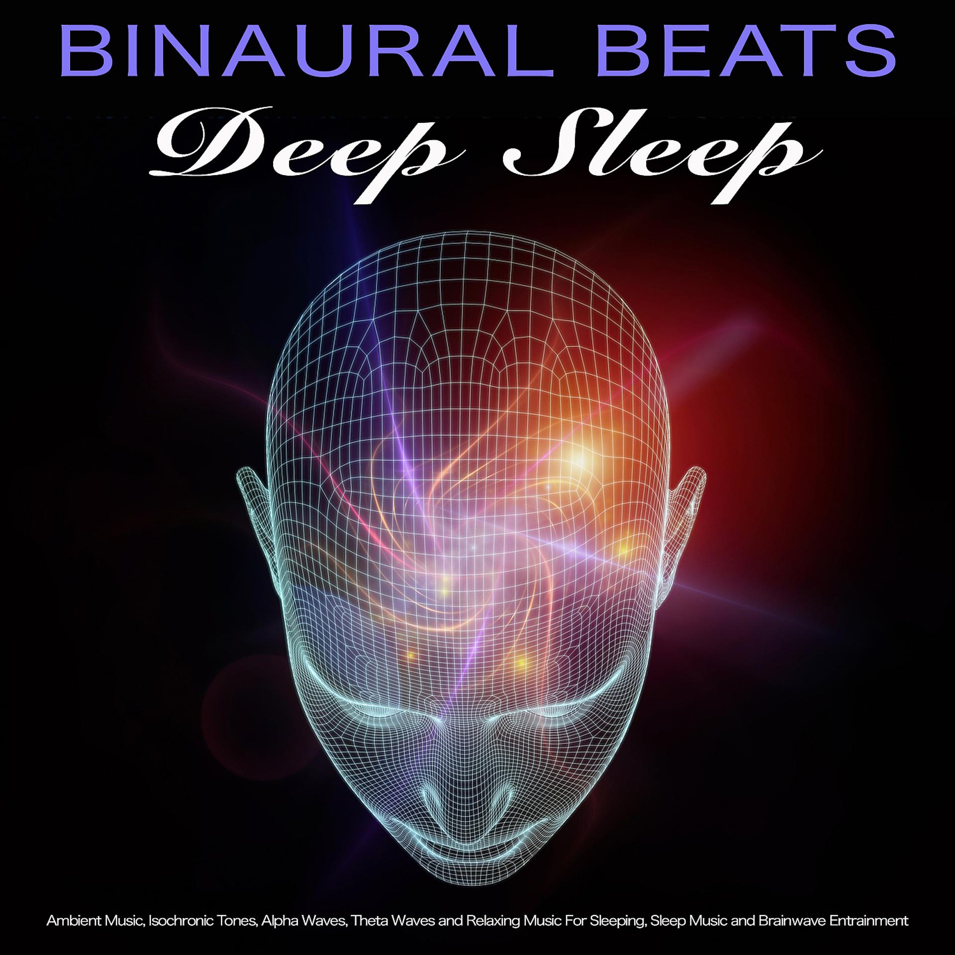Постер альбома Binaural Beats Deep Sleep: Ambient Music, Isochronic Tones, Alpha Waves, Theta Waves and Relaxing Music For Sleeping, Sleep Music and Brainwave Entrainment