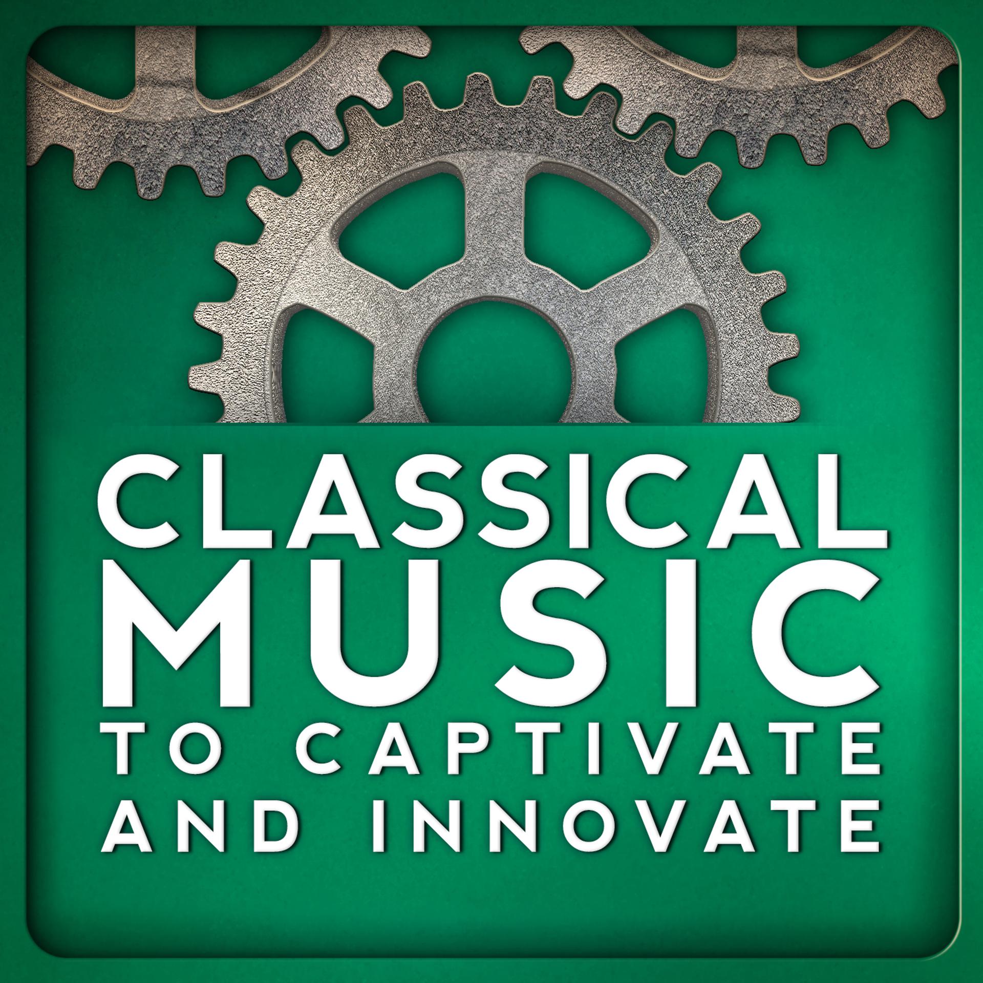 Постер альбома Classical Music to Captivate and Innovate