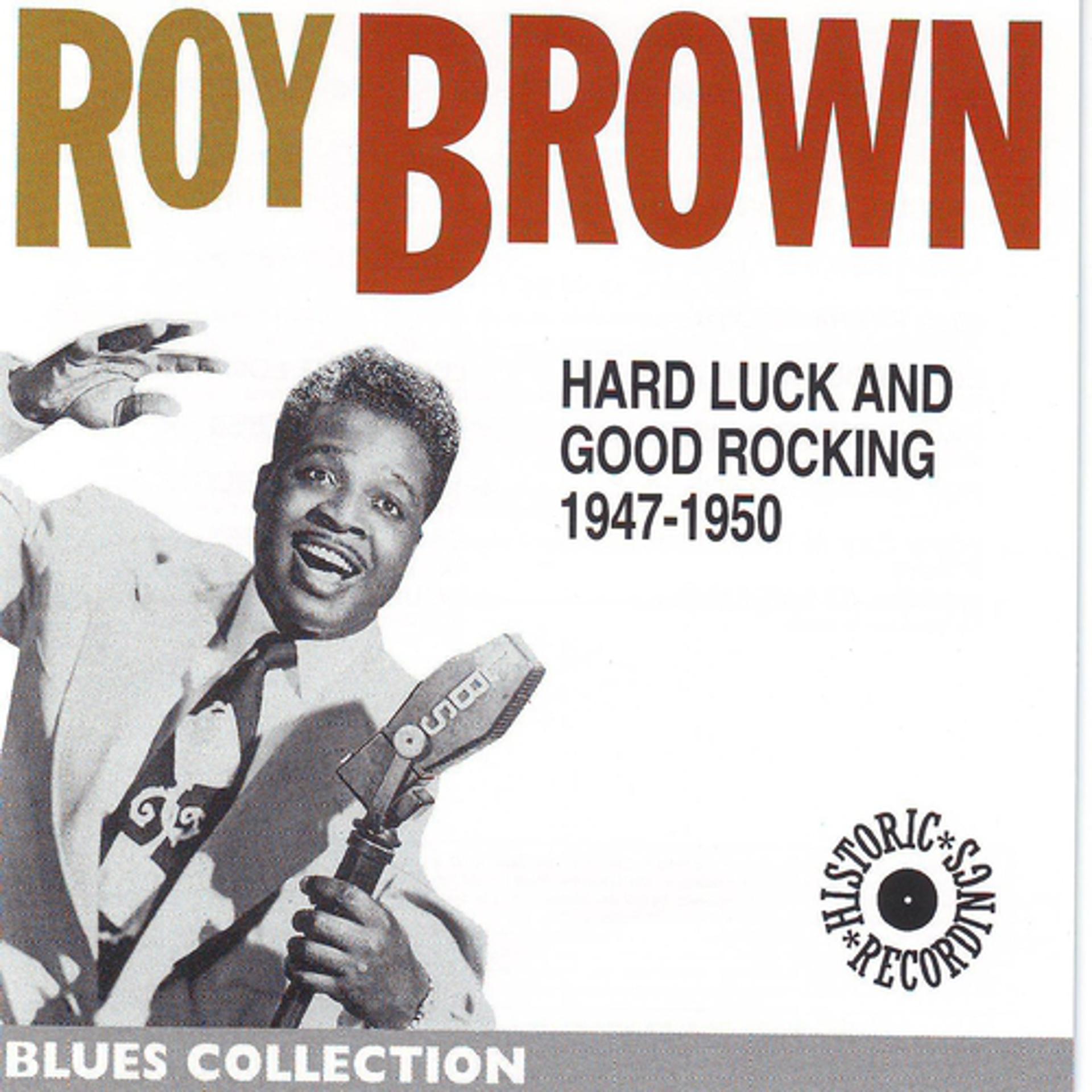 Постер альбома Roy Brown 1947-1950: Hard Luck and Good Rocking (Blues Collection Historic Collection)