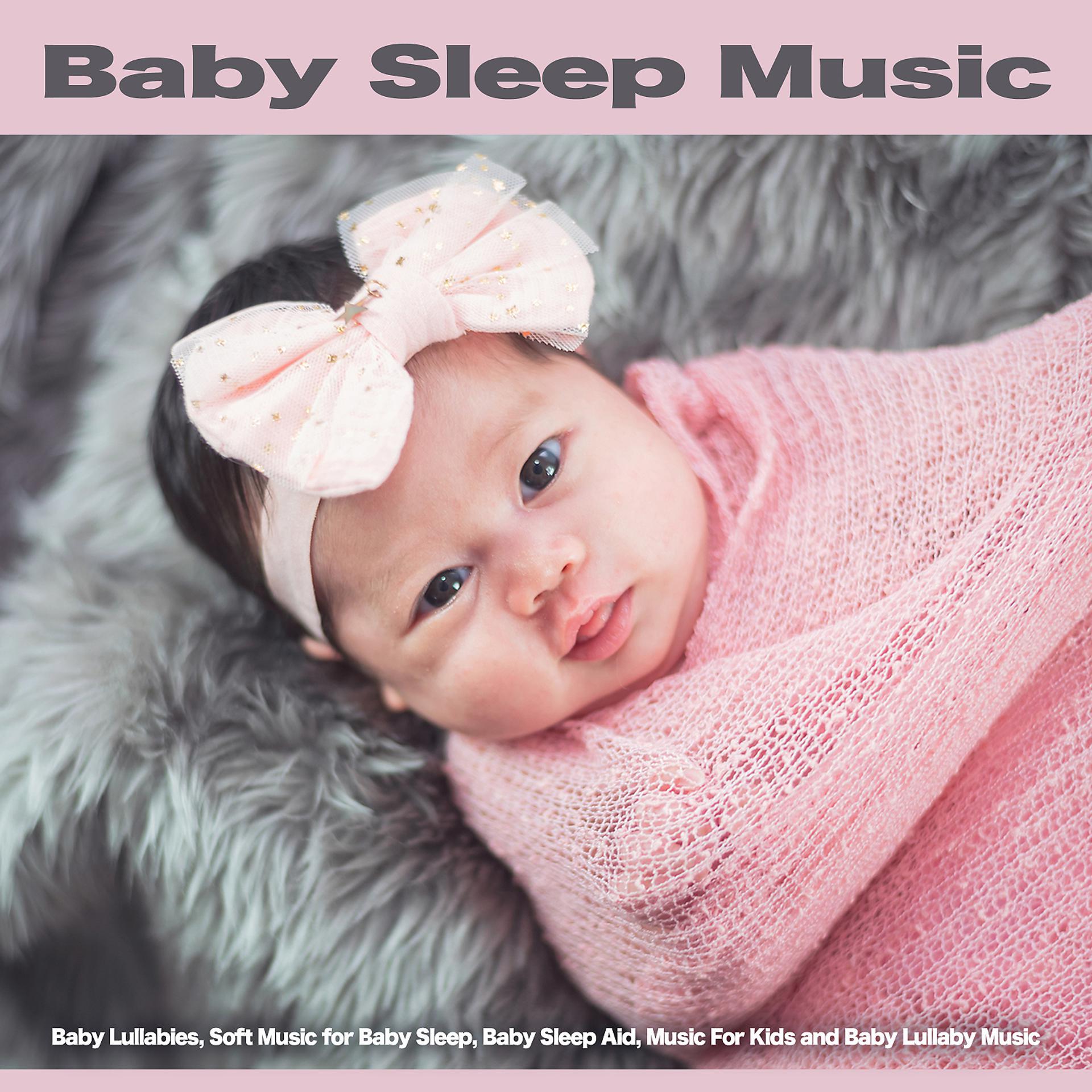 Постер альбома Baby Sleep Music: Baby Lullabies, Soft Music for Baby Sleep, Baby Sleep Aid, Music For Kids and Baby Lullaby Music