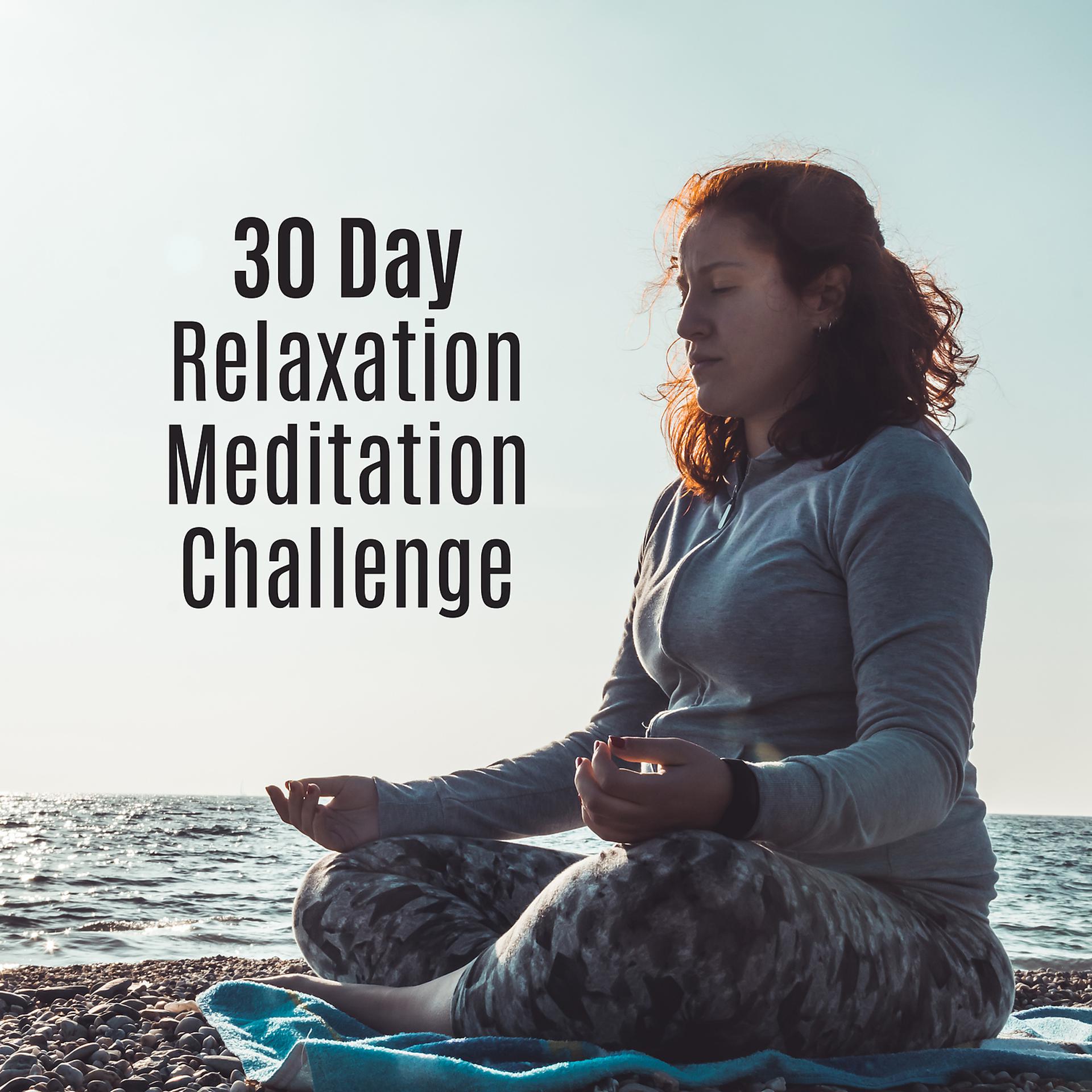 Постер альбома 30 Day Relaxation Meditation Challenge: Try the Best Meditation Techniques to Change Your Life