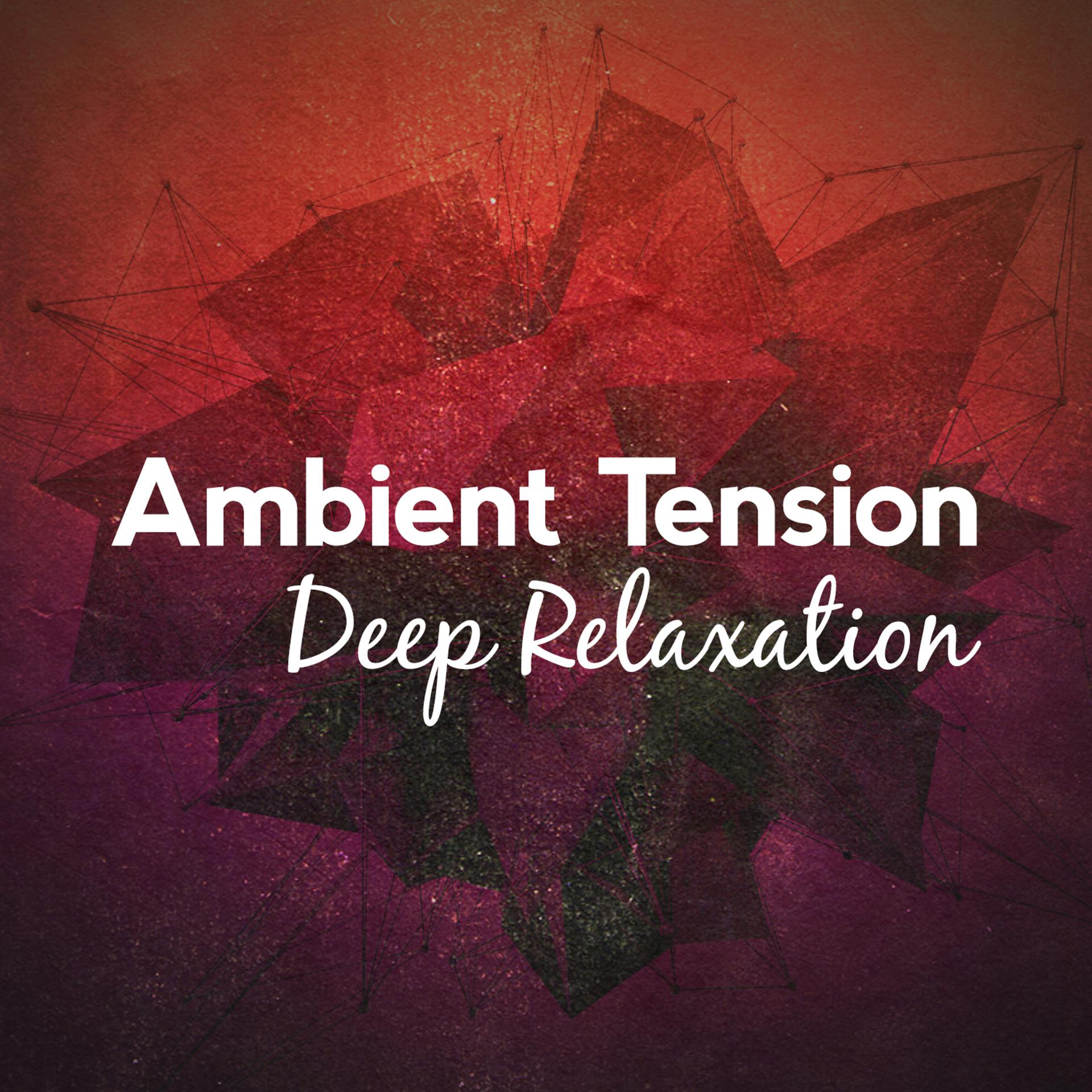 Постер альбома Ambient Tension: Deep Relaxation