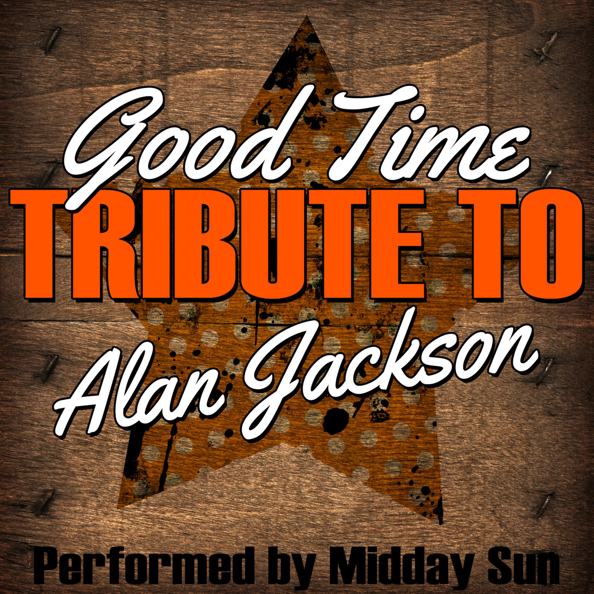 Постер альбома Good Time: Tribute to Alan Jackson