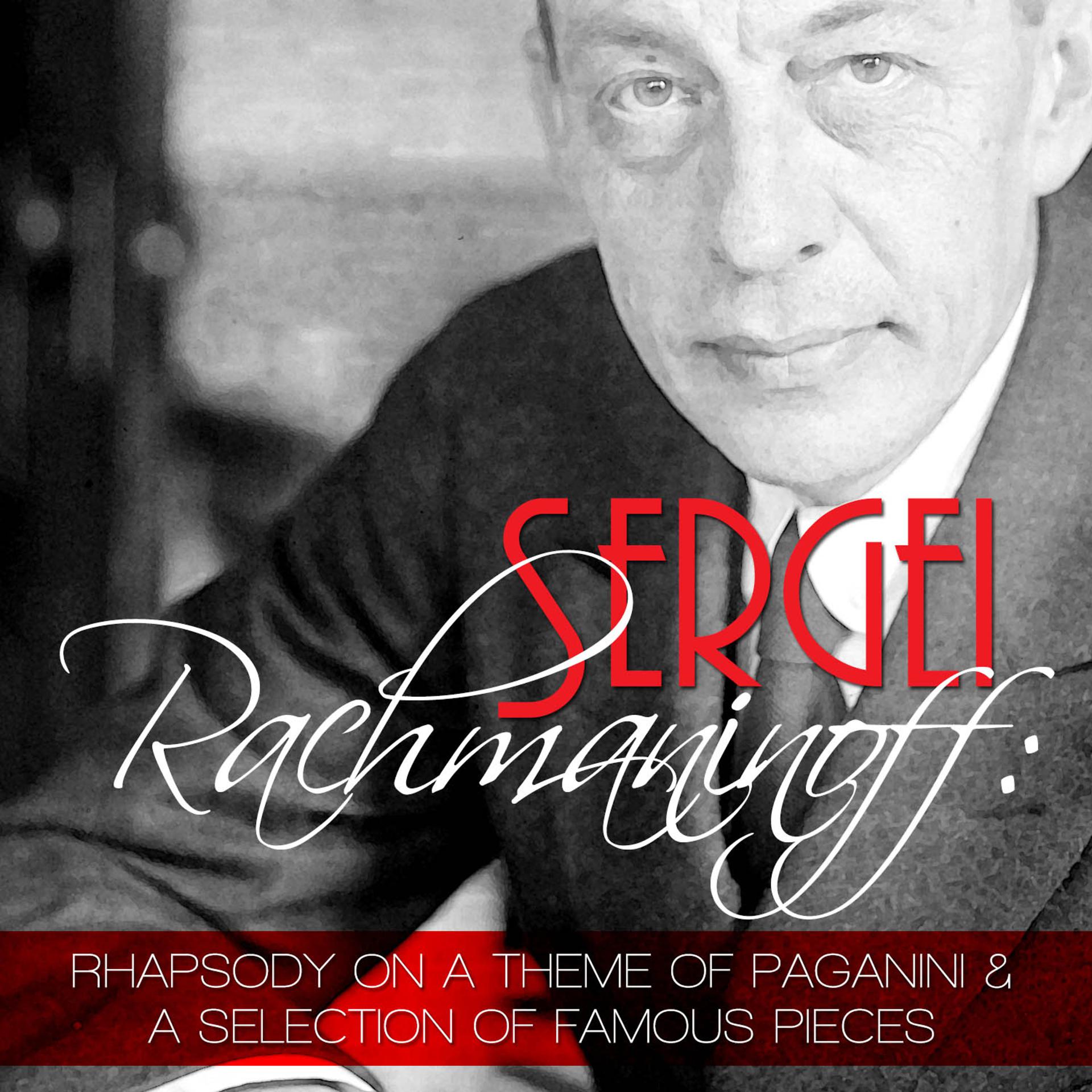 Постер альбома Sergei Rachmaninoff: Rhapsody on a Theme of Paganini and a Selection of Famous Pieces