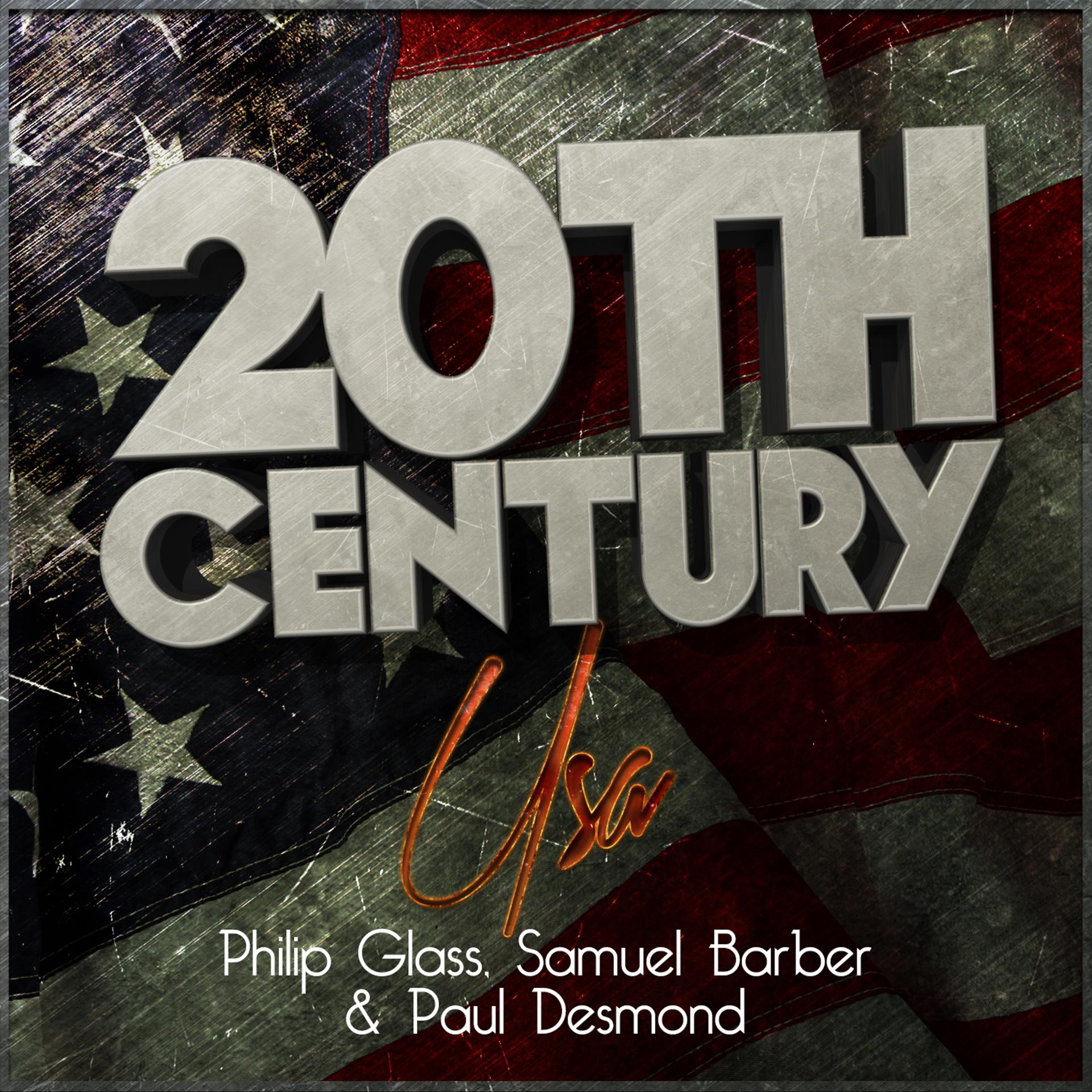 Постер альбома 20th Century Usa: Philip Glass, Samuel Barber & Paul Desmond