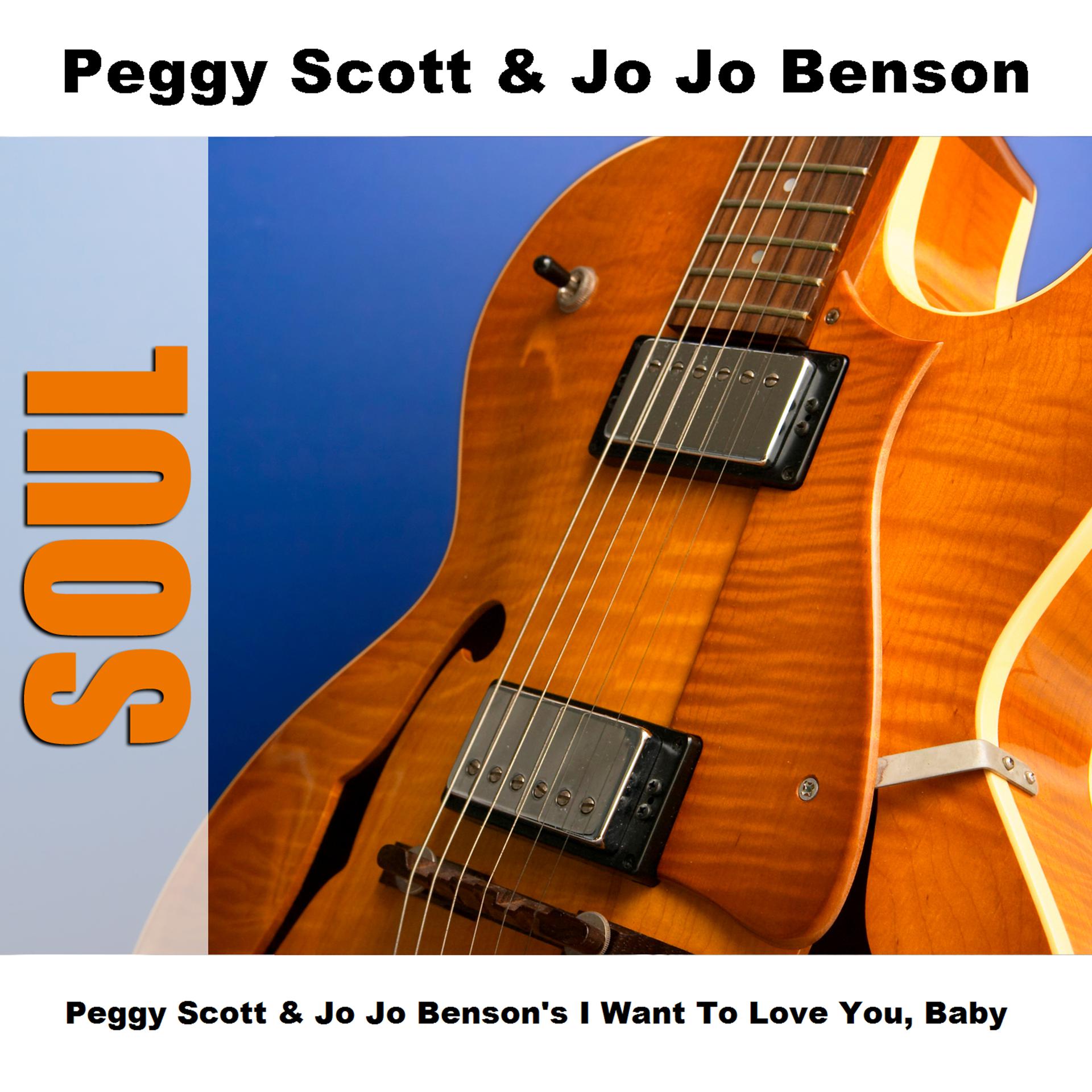 Постер альбома Peggy Scott & Jo Jo Benson's I Want To Love You, Baby