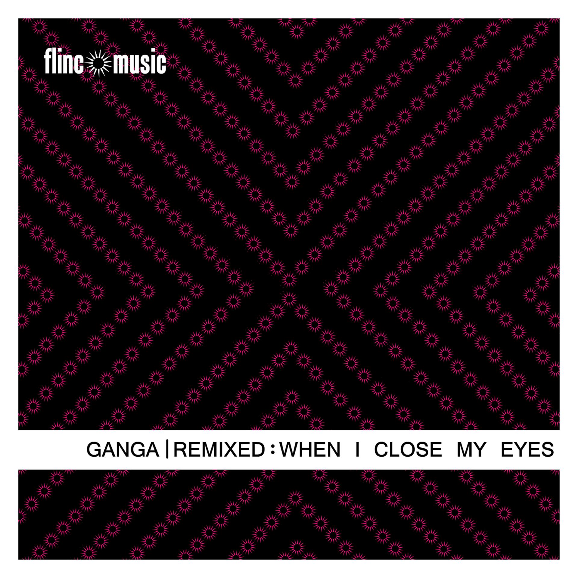 Постер альбома Ganga Remixed - When I Close My Eyes