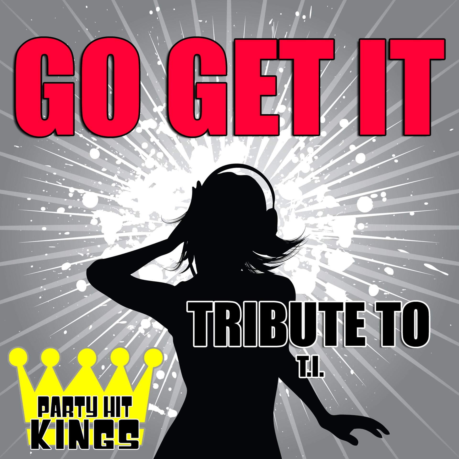Постер альбома Go Get It (Tribute to T.I.) - Single