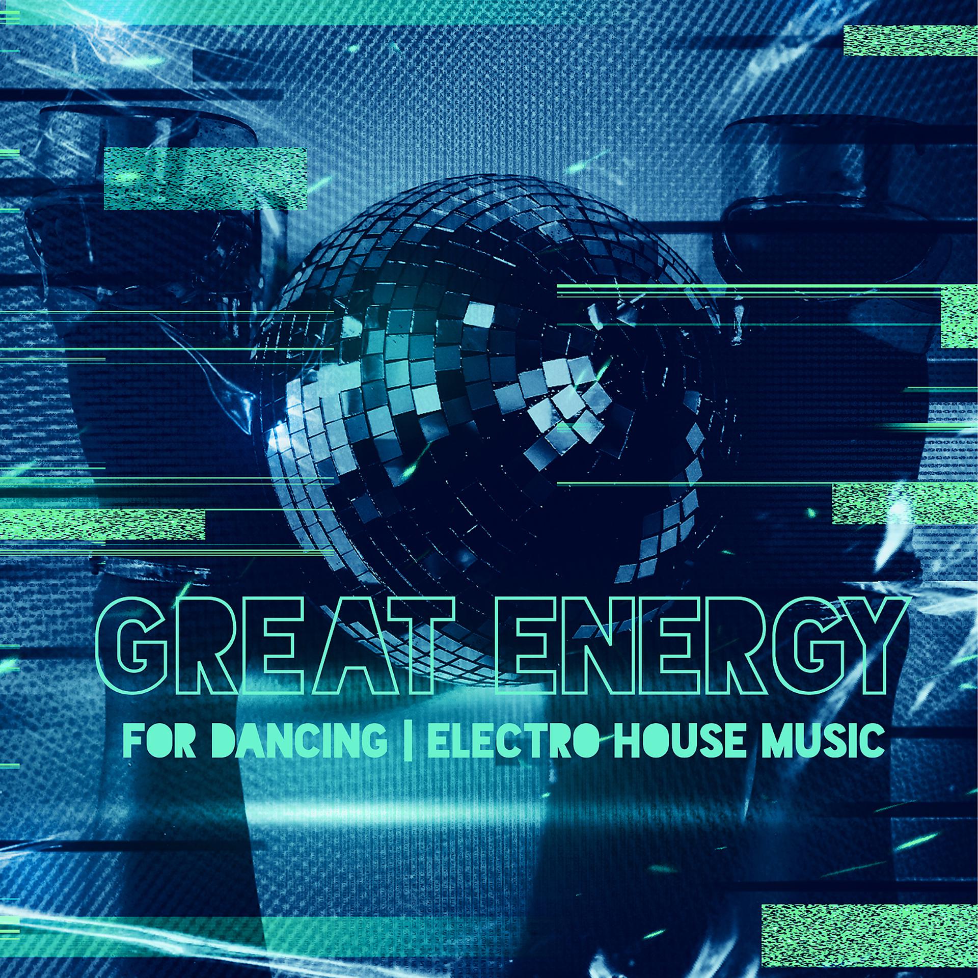 Постер альбома Great Energy for Dancing: Electro House Music