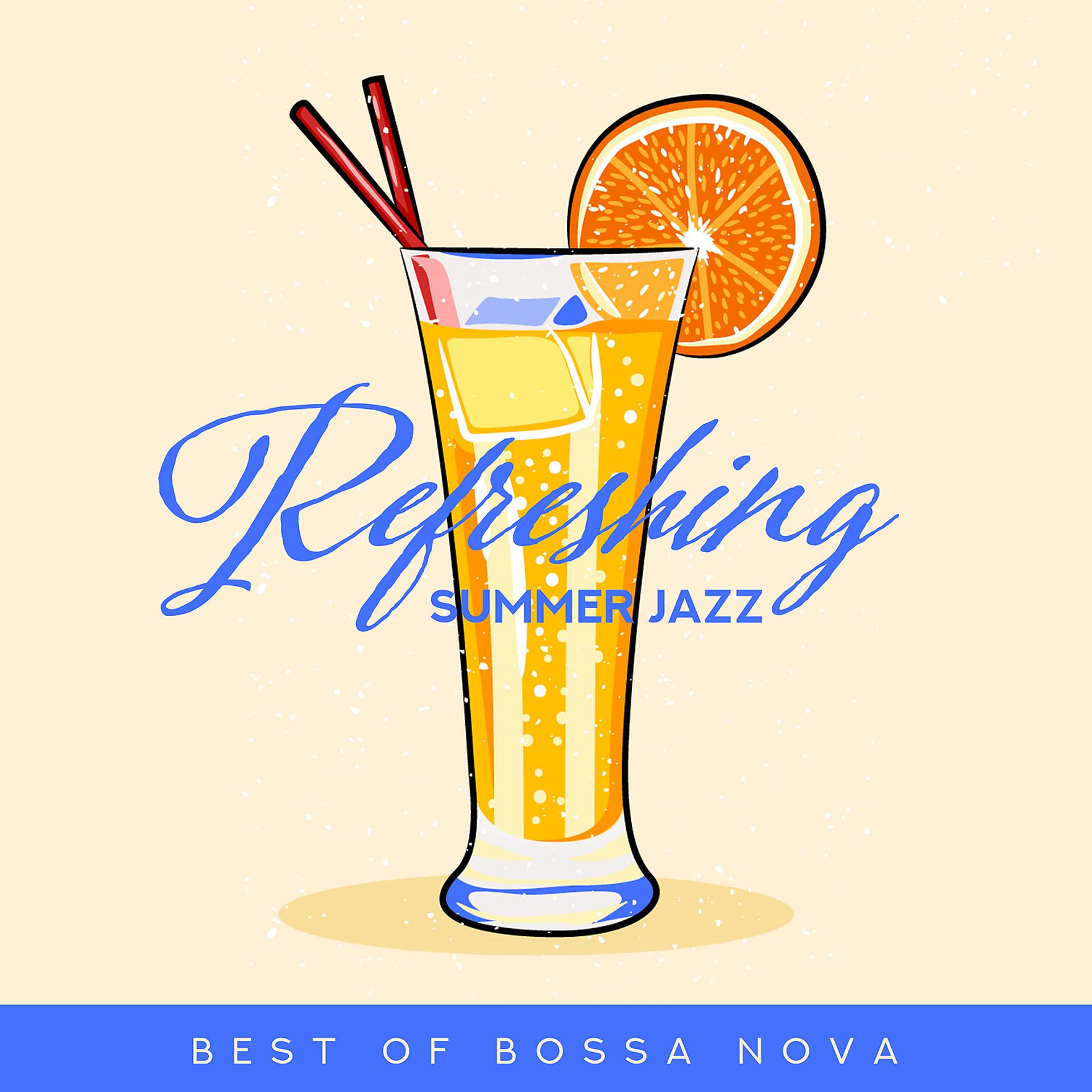 Постер альбома Refreshing Summer Jazz: Best of Bossa Nova - Relaxing Happy Sunny Chill Out, Lounge Bar, Restaurant & Island Ambience