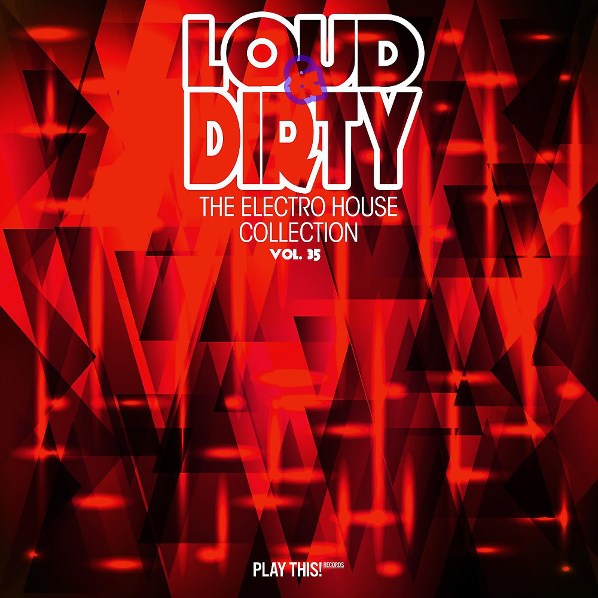 Постер альбома Loud & Dirty: The Electro House Collection, Vol. 35