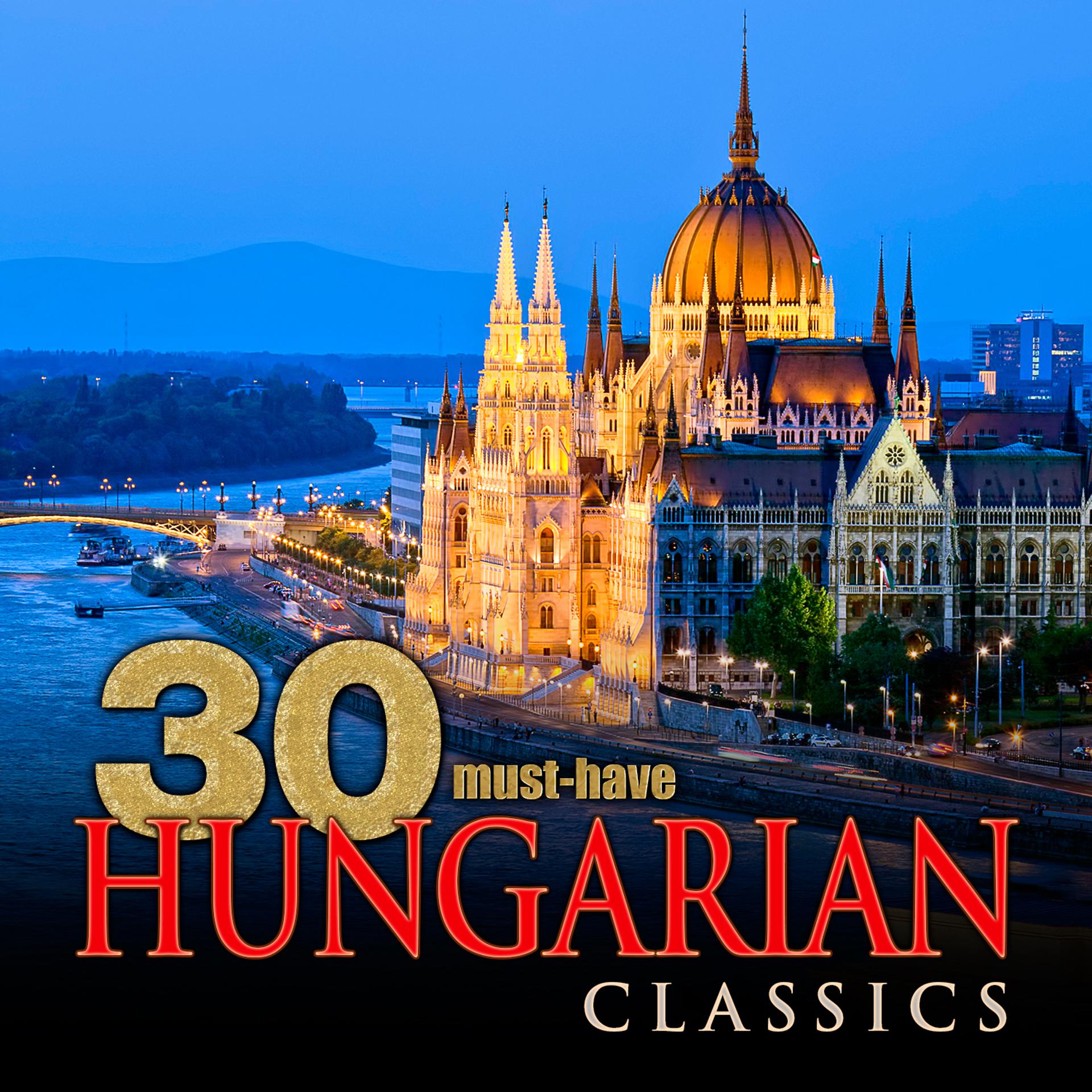 Постер альбома 30 Must-Have Hungarian Classics
