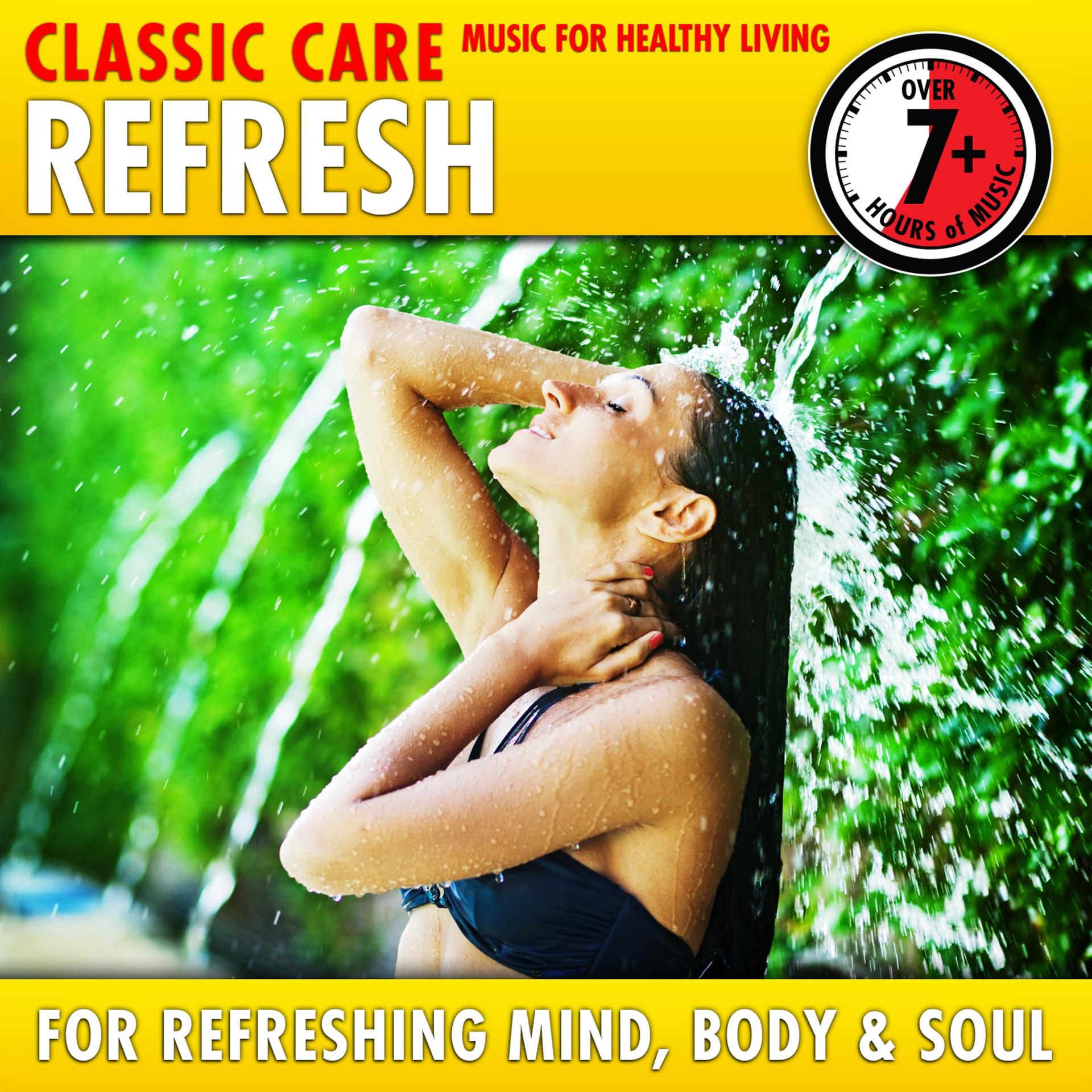 Постер альбома Refresh: Classic Care - Music for Healthy Living for Refreshing Mind, Body & Soul