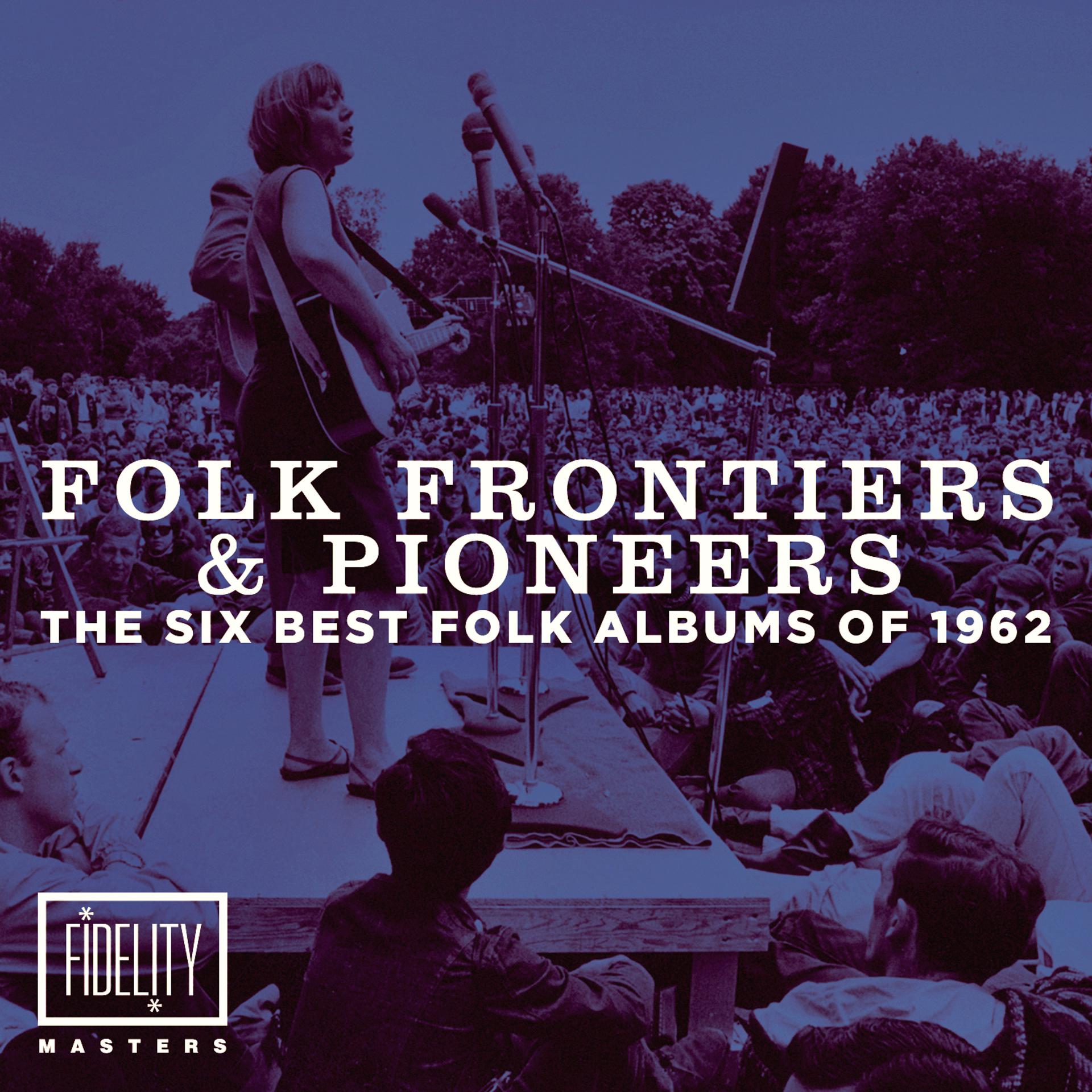 Постер альбома Folk Frontiers and Pioneers – the Six Best Folk Albums of 1962