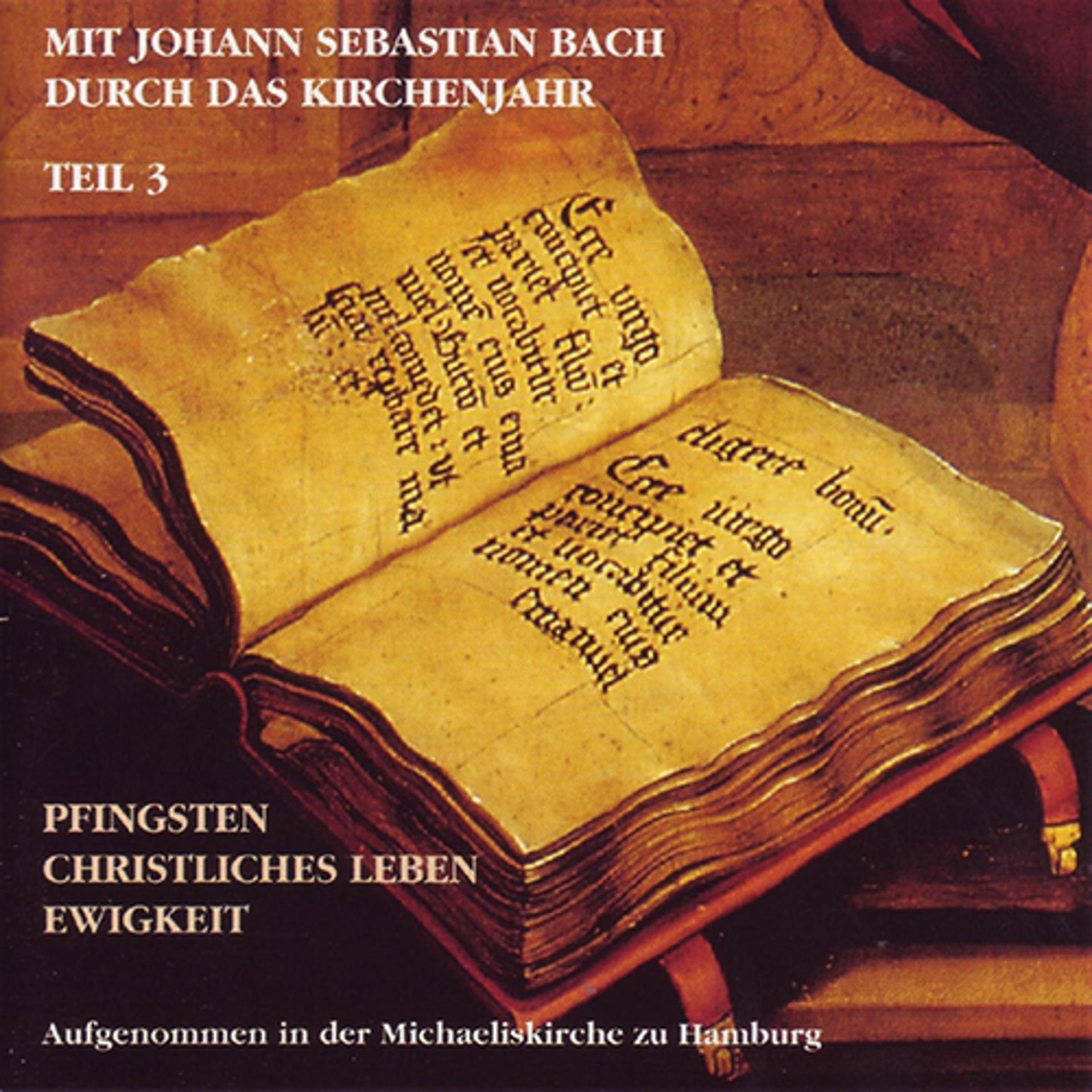 Постер альбома Mit J.S. Bach Durch Das Kirchenjahr Teil 3: Pfingsten, Christliches Leben, Ewigkeit