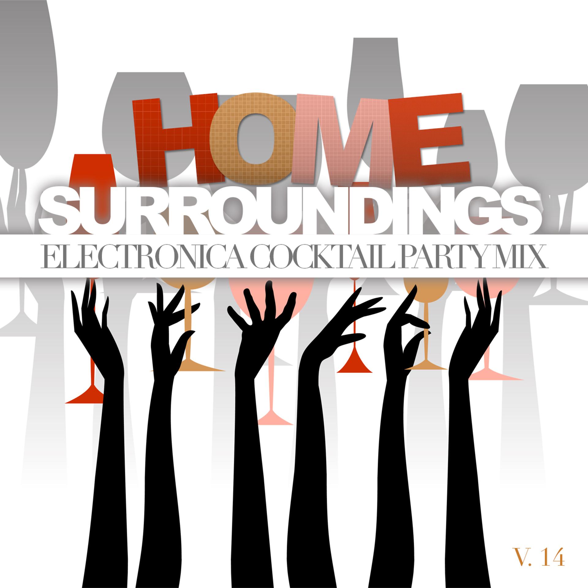 Постер альбома Home Surroundings: Electronica Cocktail Party Mix, Vol. 14