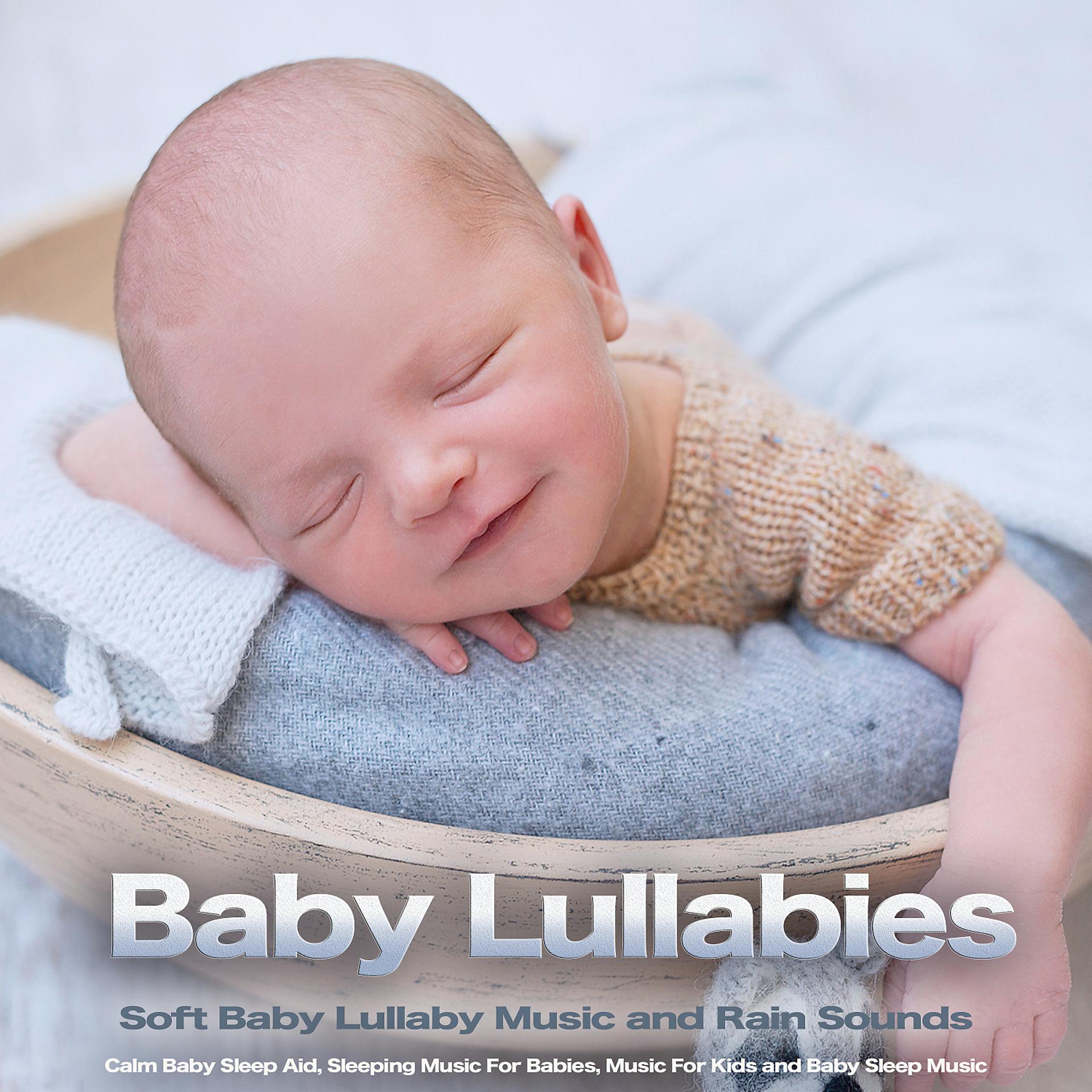 Постер альбома Baby Lullabies: Soft Baby Lullaby Music and Rain Sounds, Calm Baby Sleep Aid, Sleeping Music For Babies, Music For Kids and Baby Sleep Music