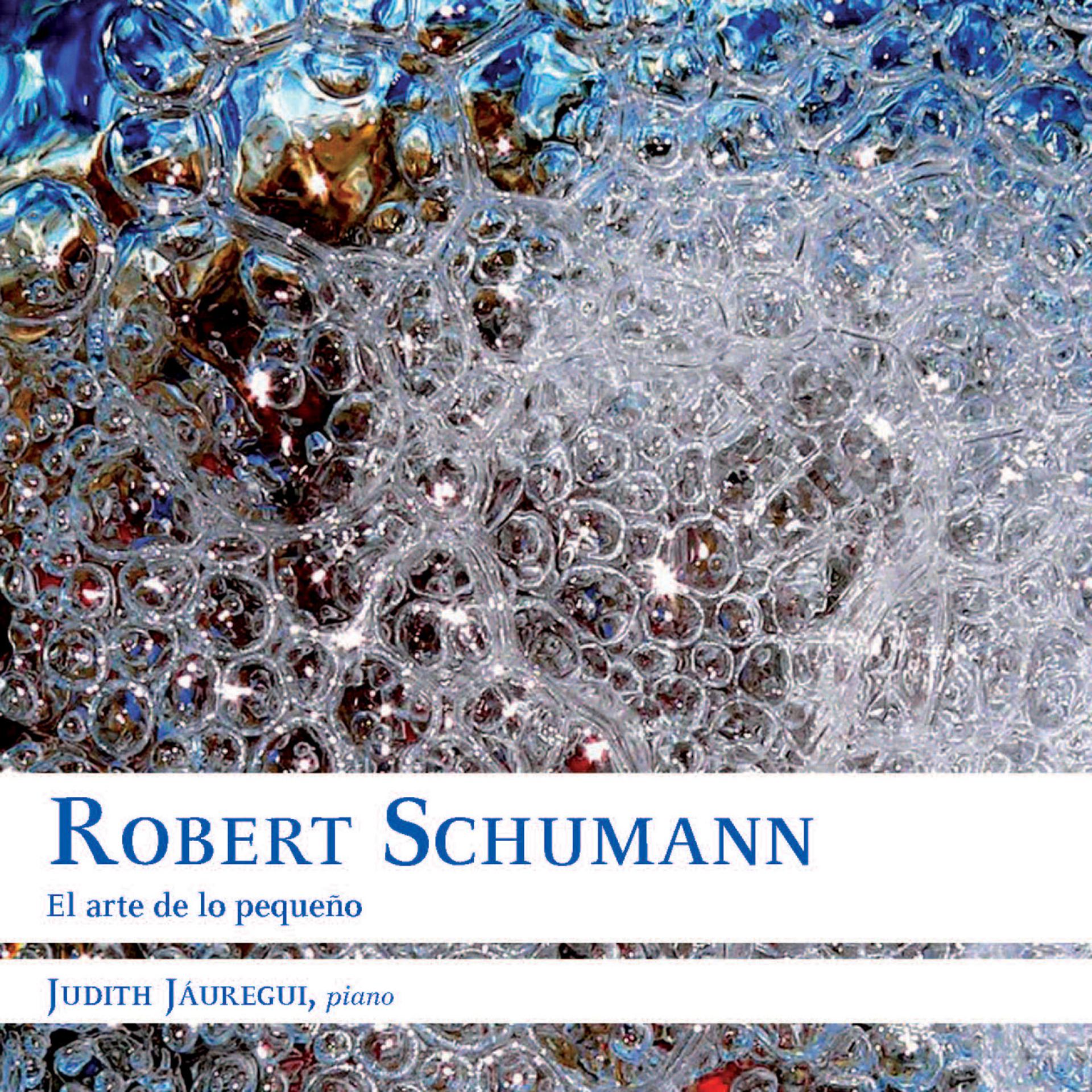 Постер альбома Robert Schumann: El Arte de lo Pequeño