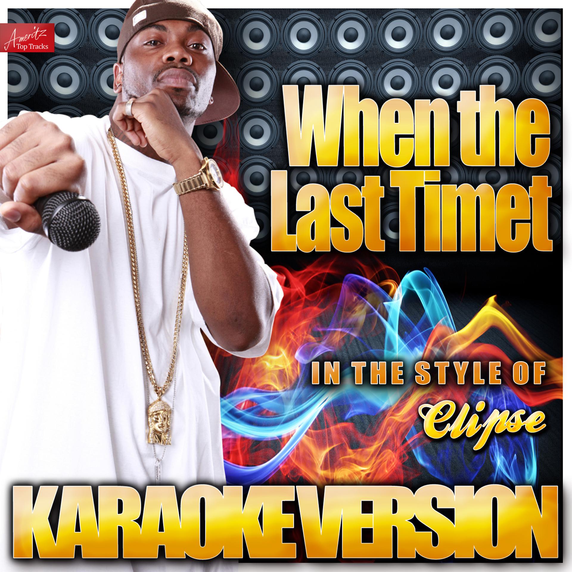 Постер альбома When the Last Time (In the Style of Clipse) [Karaoke Version]