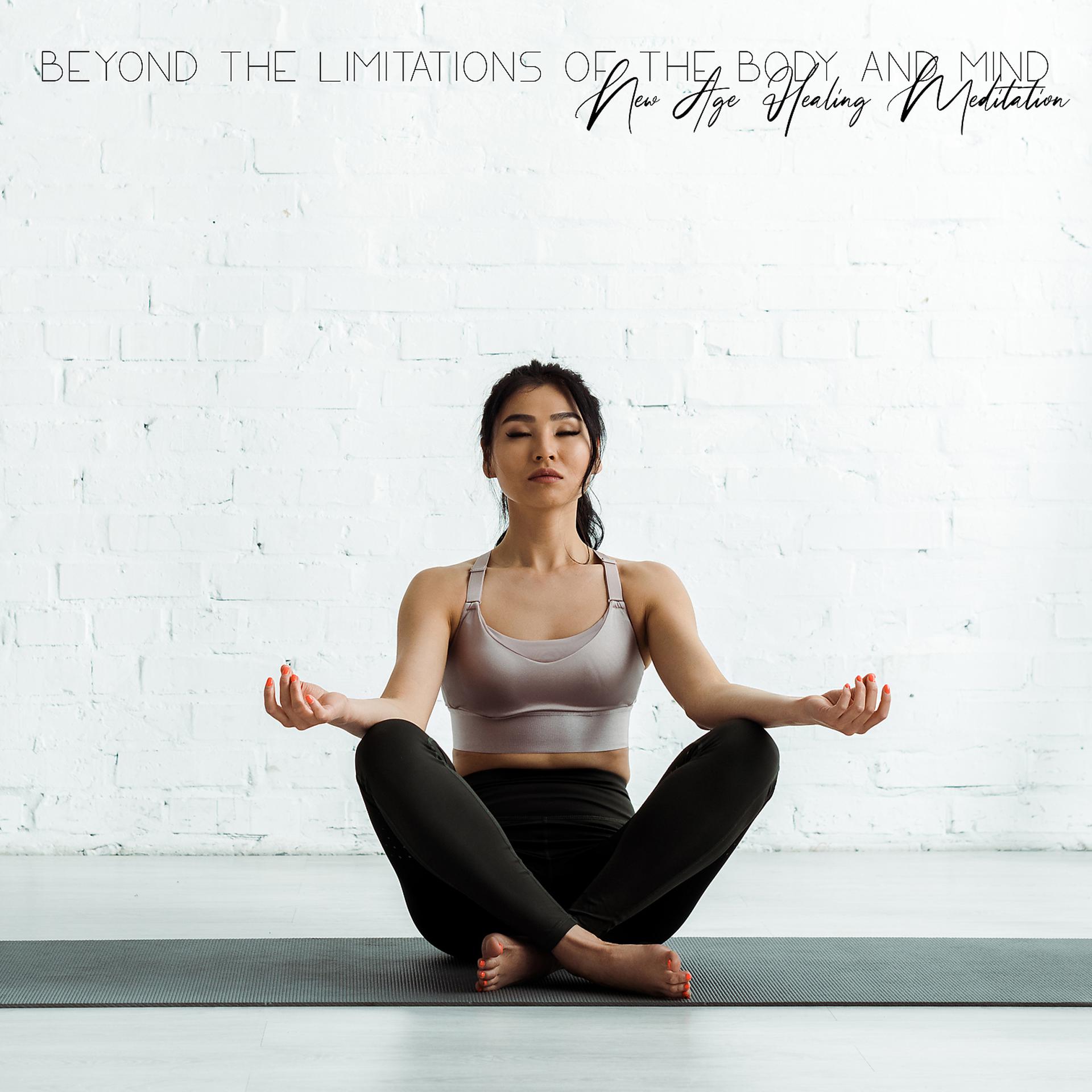 Постер альбома Beyond the Limitations of the Body and Mind – New Age Healing Meditation