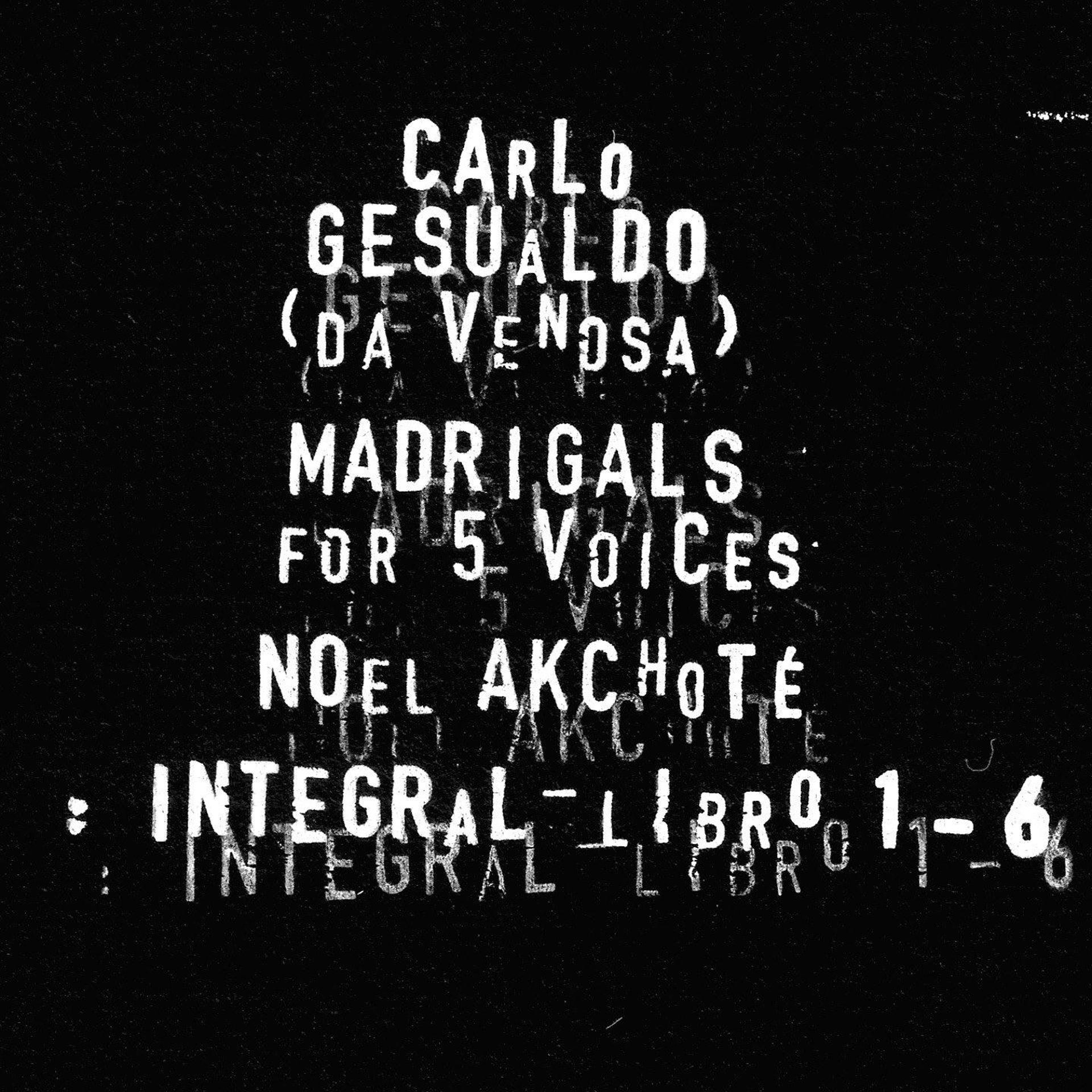 Постер альбома Carlo Gesualdo : Integral Madrigals for Five Voices : Libro 1 - 6