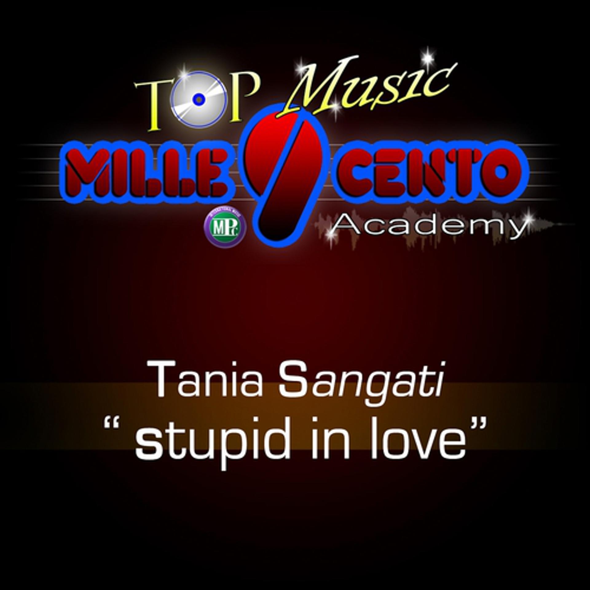 Постер альбома Top Music Mille9cento Academy: Stupid in Love
