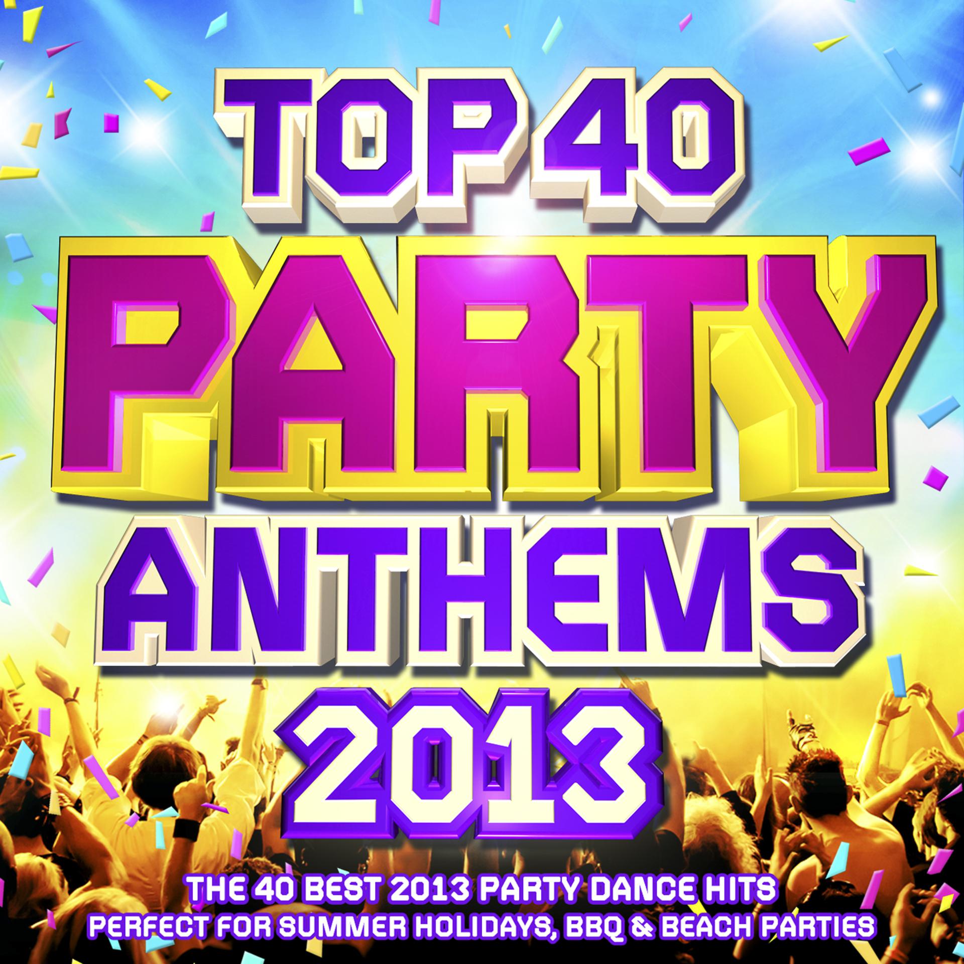 Постер альбома Top 40 Party Anthems 2013 - The 40 Best 2013 Party Dance Hits - Perfect for Summer Holidays, BBQ & Beach Parties
